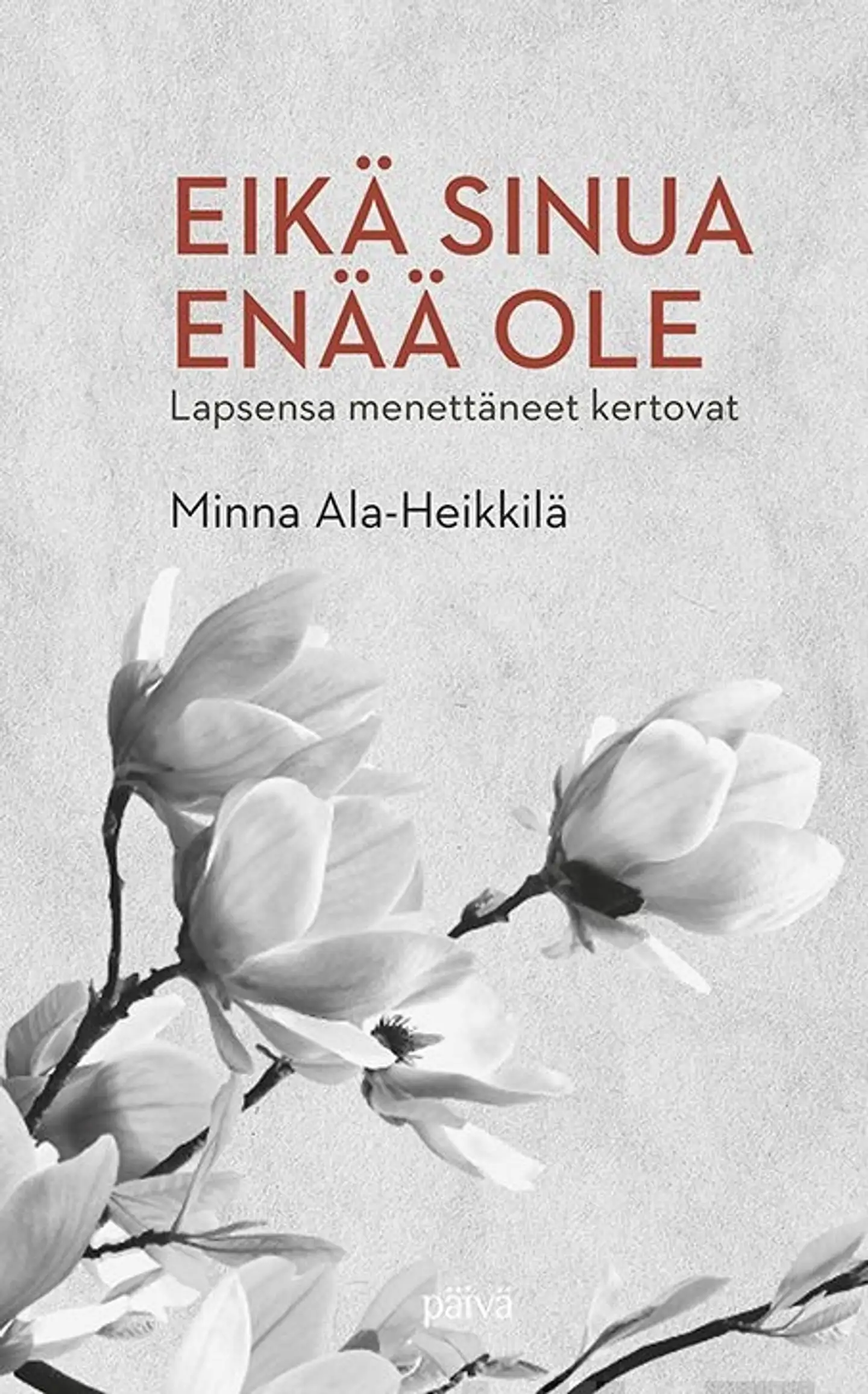 Ala-Heikkilä, Eikä sinua enää ole - Lapsensa menettäneet kertovat