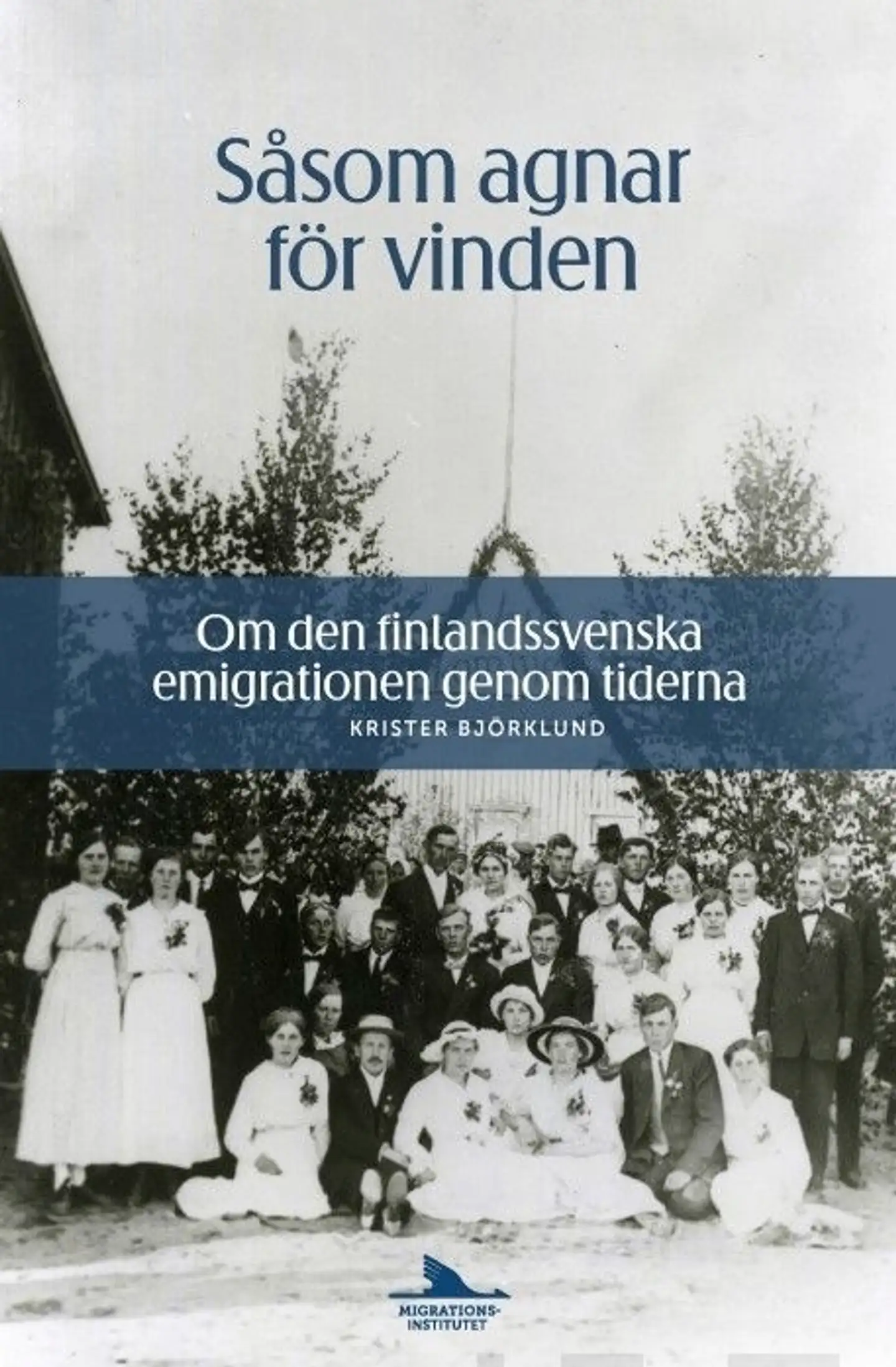 Björklund, Såsom agnar för vinden - Om den finlandssvenska emigrationen genom tiderna