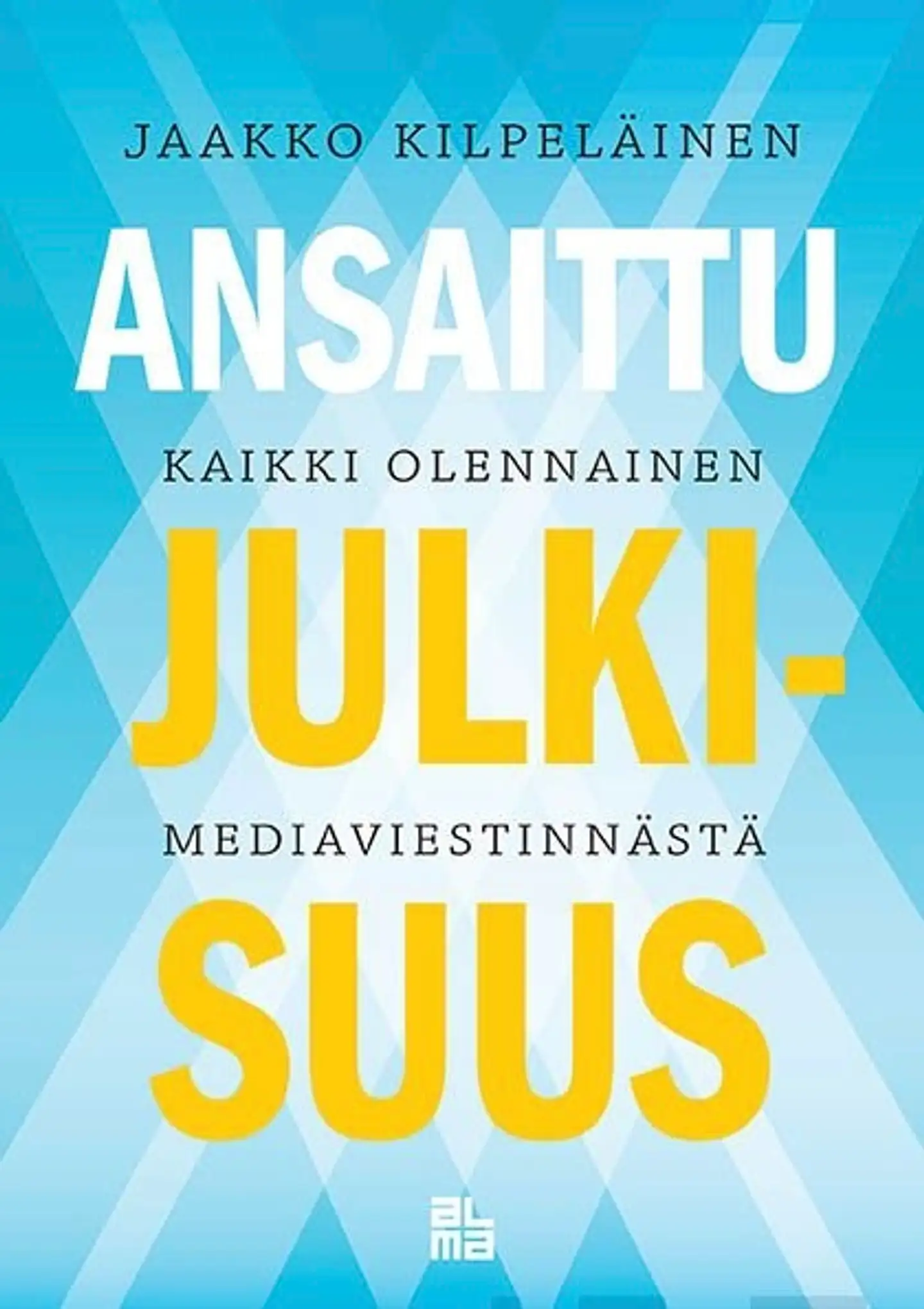 Kilpeläinen, Ansaittu julkisuus - Kaikki olennainen mediaviestinnästä