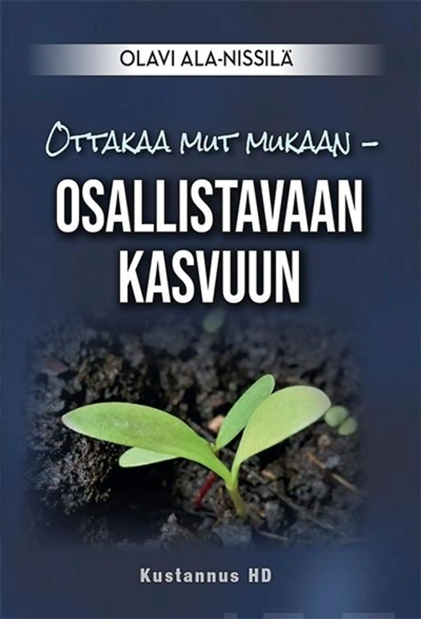 Ala-Nissilä, Ottakaa mut mukaan - Osallistavaan kasvuun