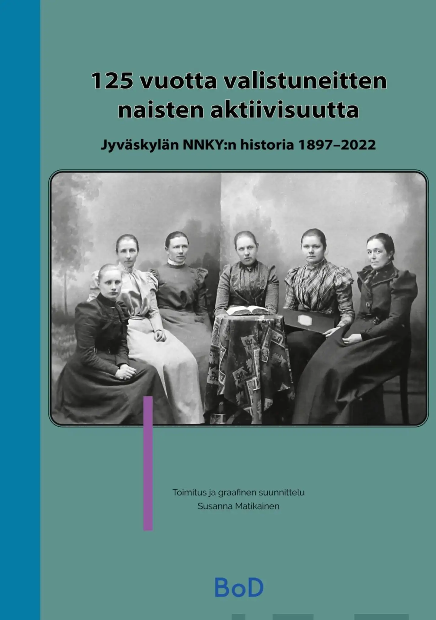 Matikainen, 125 vuotta valistuneitten naisten aktiivisuutta - Jyväskylän NNKY:n historia 1897-2022