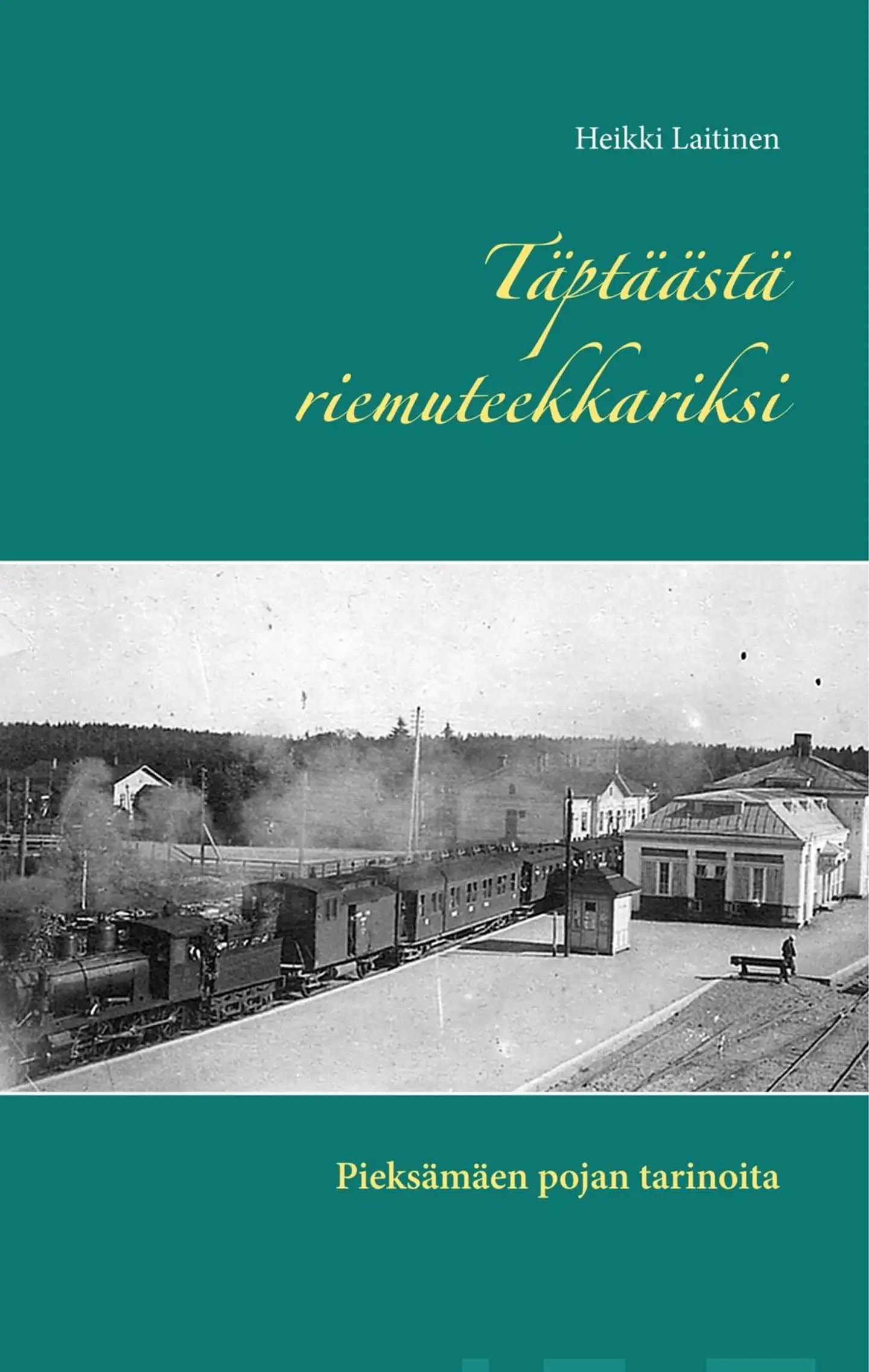 Laitinen, Täptäästä riemuteekkariksi - Pieksämäen pojan tarinoita