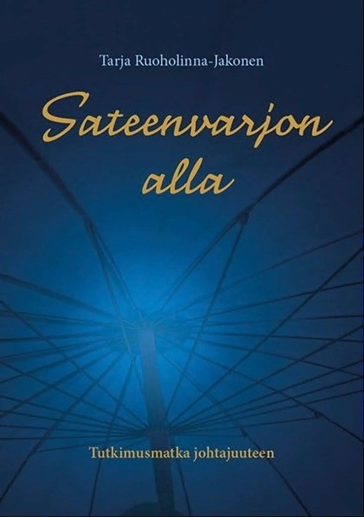 Ruoholinna-Jakonen, Sateenvarjon alla - Tutkimusmatka johtajuuteen