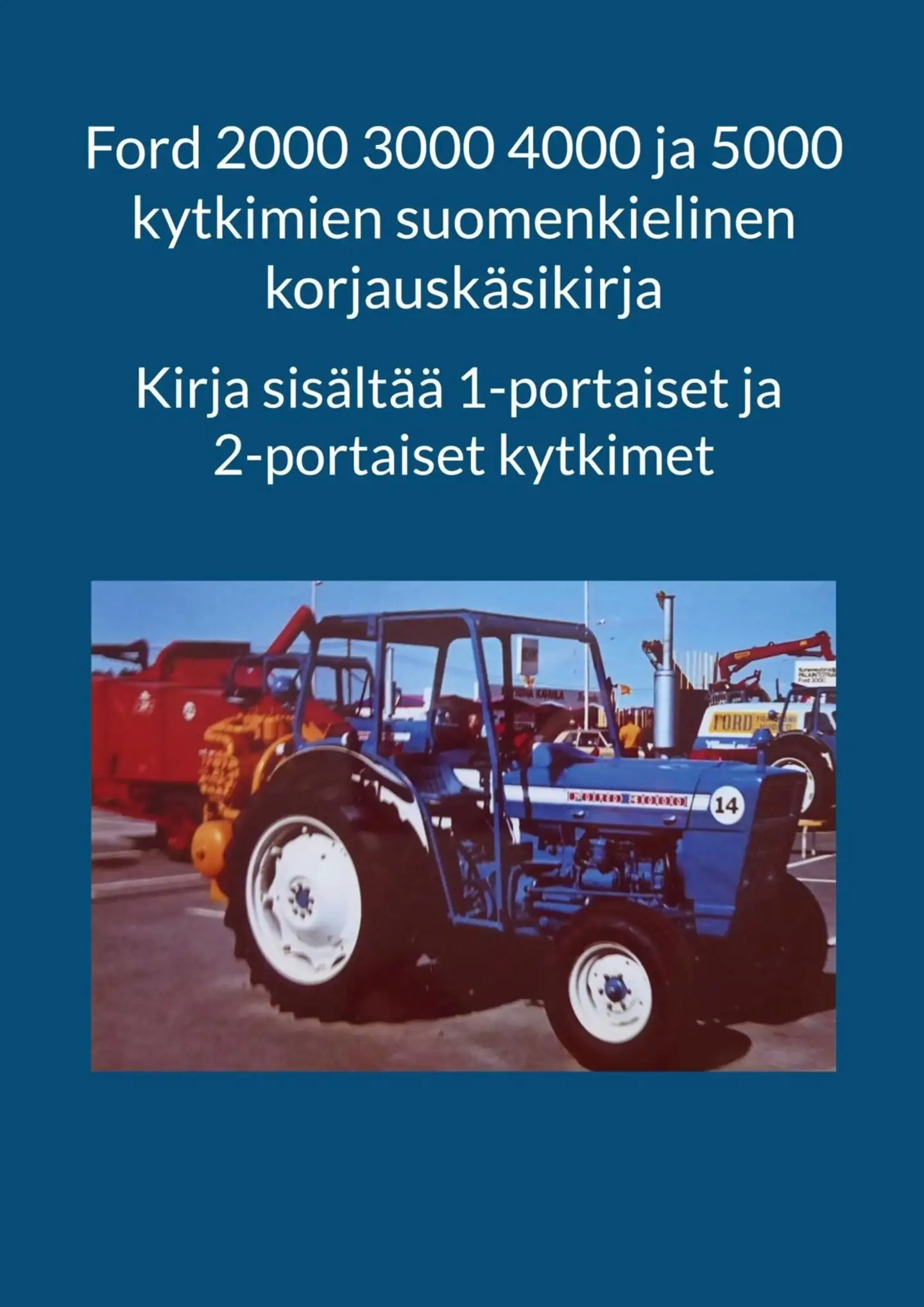 Ford 2000 3000 4000 ja 5000 kytkimien suomenkielinen korjauskäsikirja - Kirja sisältää 1-portaiset ja 2-portaiset kytkimet