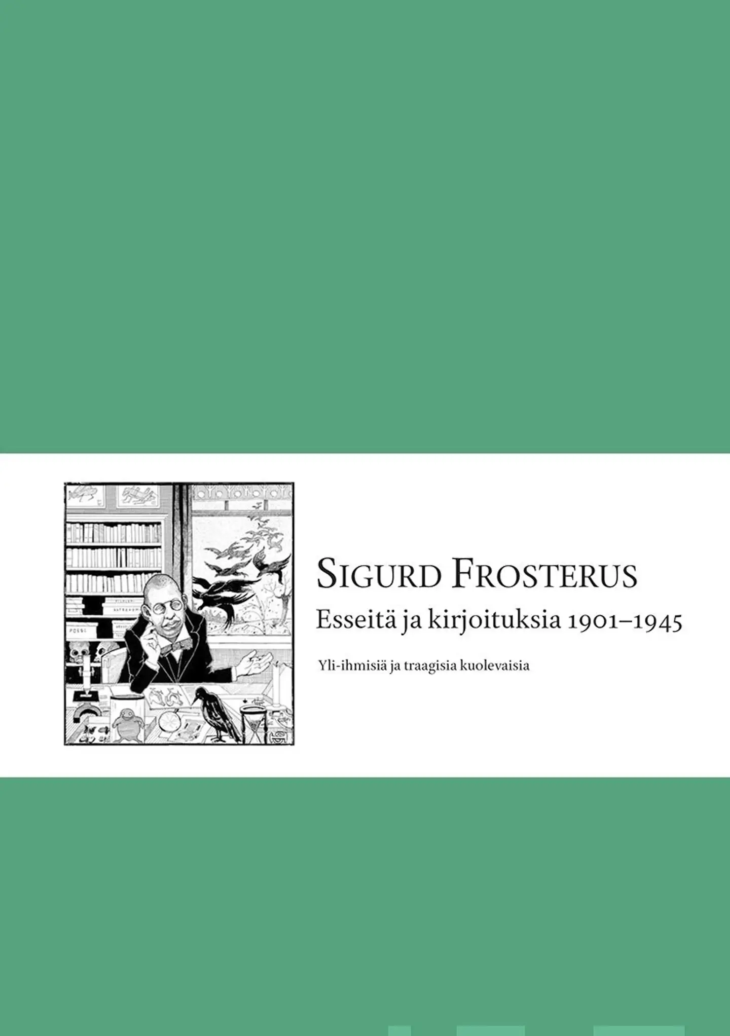 Frosterus, Yli-ihmisiä ja traagisia kuolevaisia - Esseitä ja kirjoituksia 1901-1945