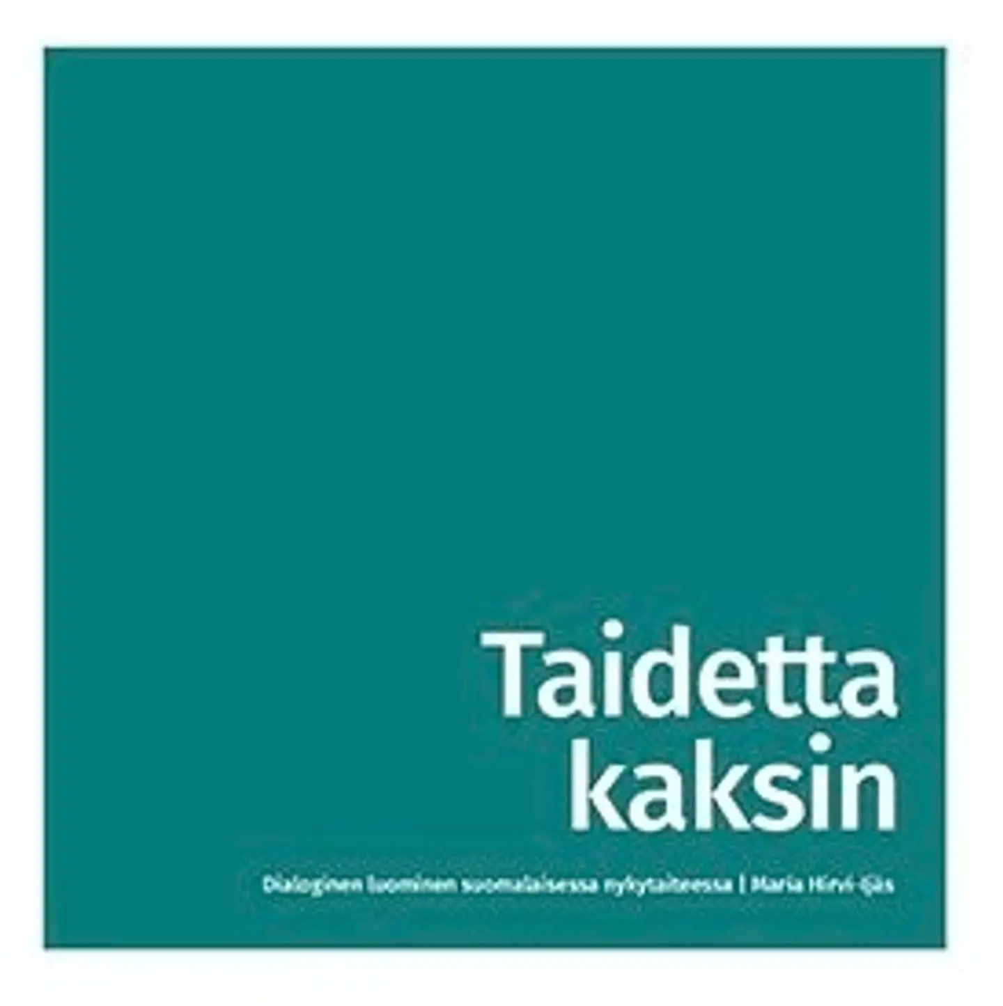 Hirvi-Ijäs, Taidetta kaksin - Dialoginen luominen suomalaisessa nykytaiteessa