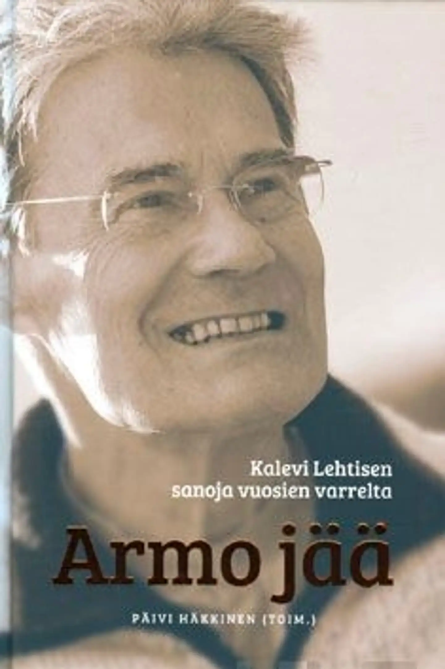 Armo jää - Kalevi Lehtisen sanoja vuosien varrelta