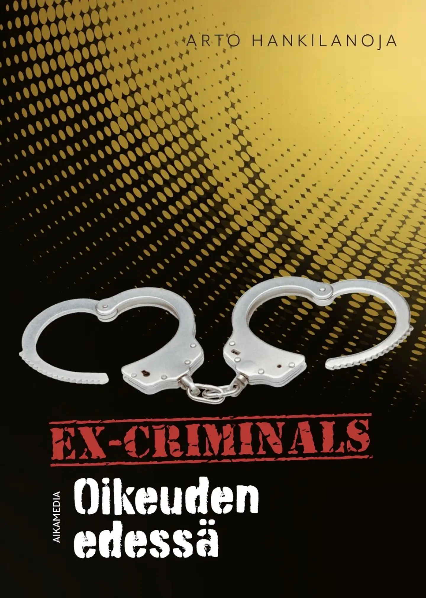 Hankilanoja, Ex-Criminals - Oikeuden edessä
