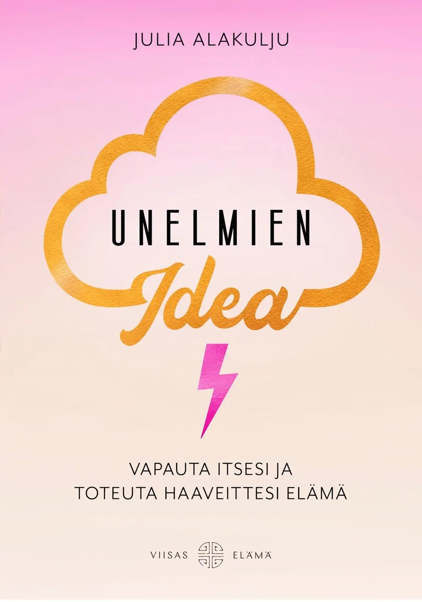 Alakulju, Unelmien idea - Vapauta itsesi ja toteuta haaveittesi elämä