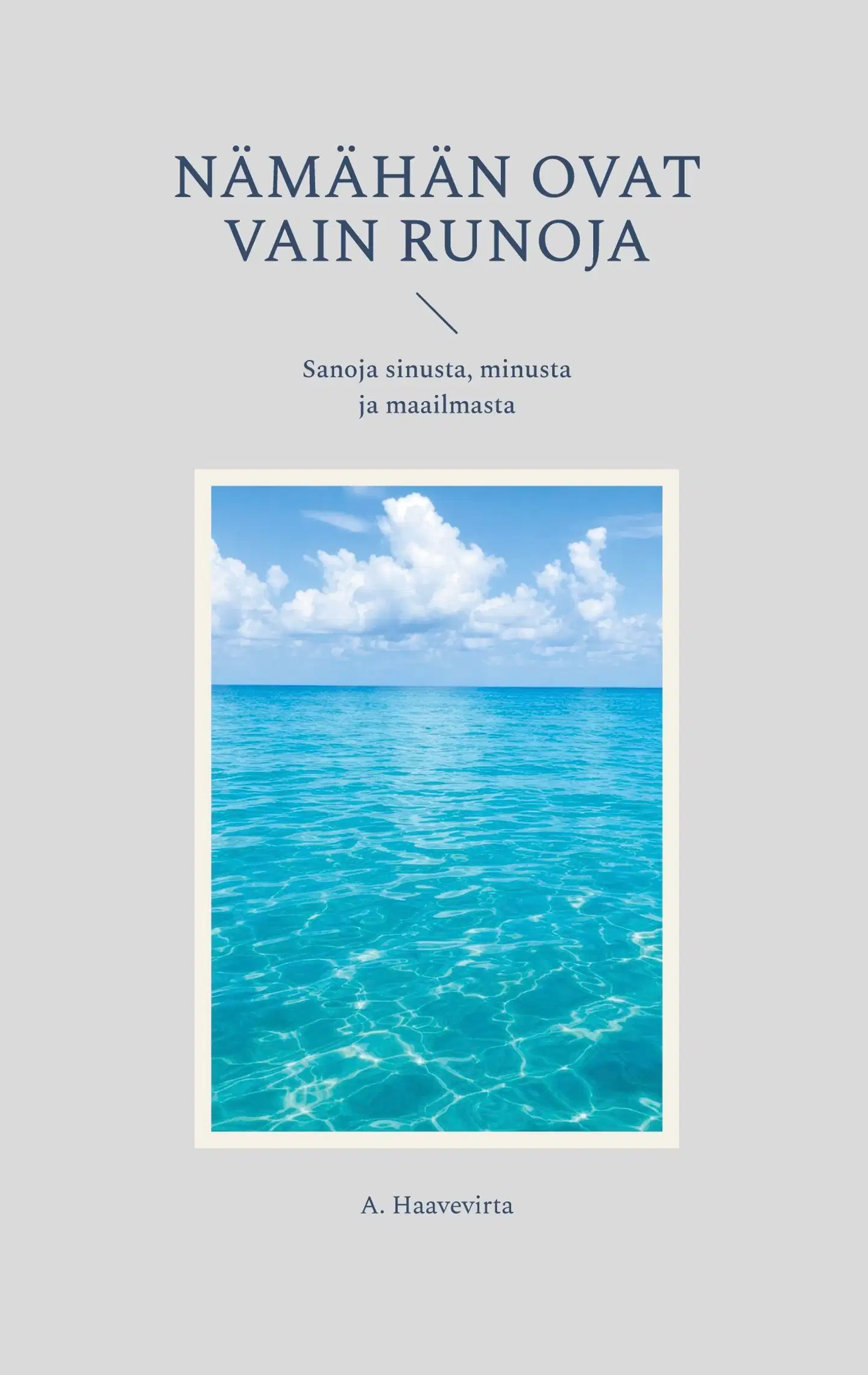 Haavevirta, Nämähän ovat vain runoja - Sanoja sinusta, minusta ja maailmasta