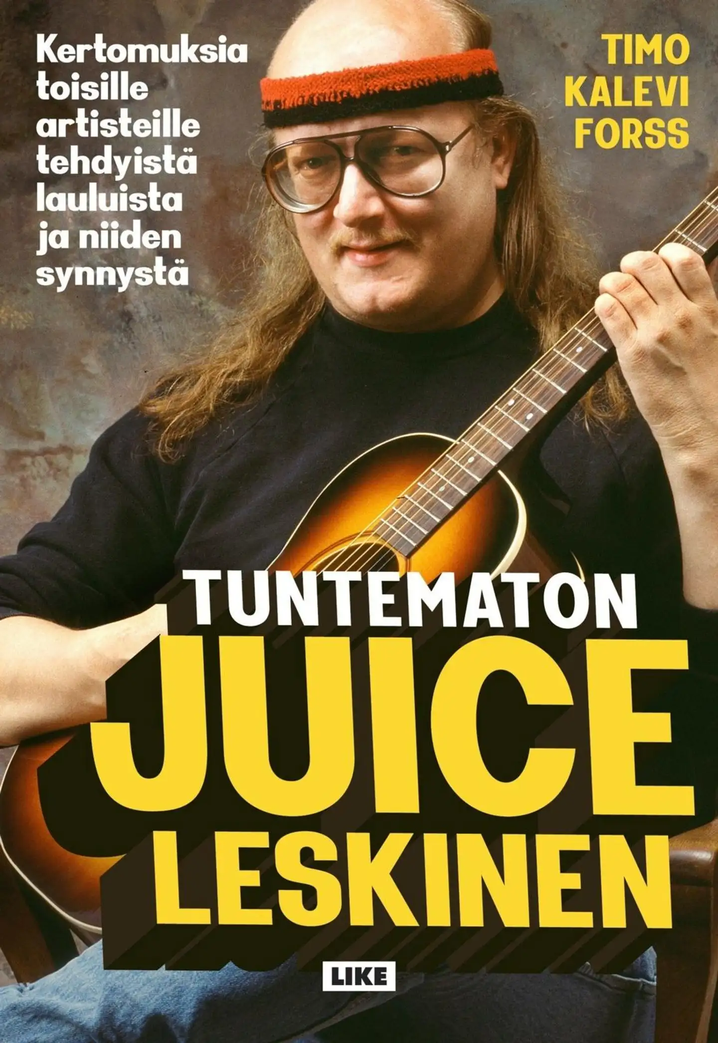 Forss, Tuntematon Juice Leskinen - Kertomuksia toisille artisteille tehdyistä lauluista ja niiden synnystä