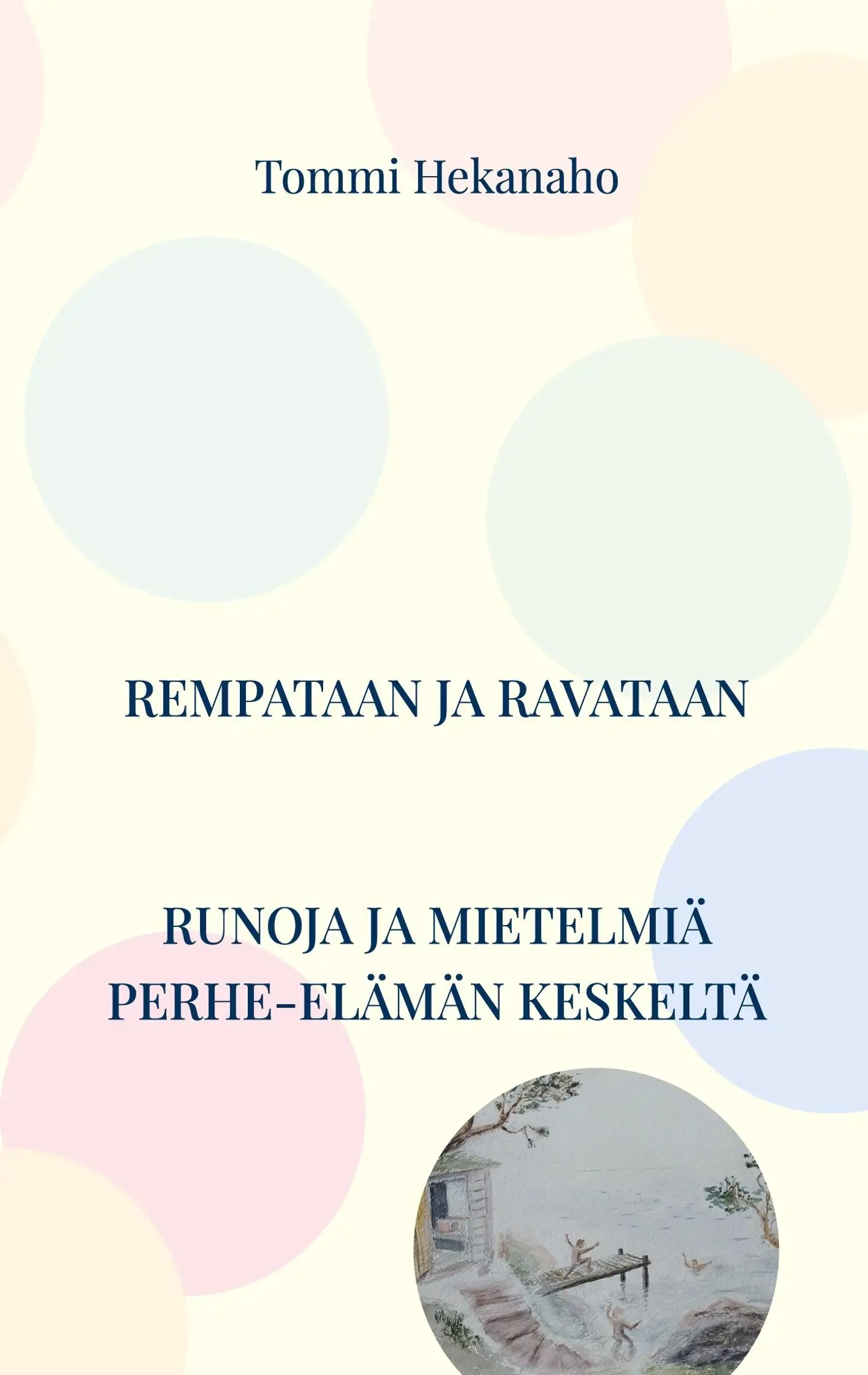 Hekanaho, Rempataan ja ravataan - Runoja ja ajatuksia perhe-elämän keskeltä