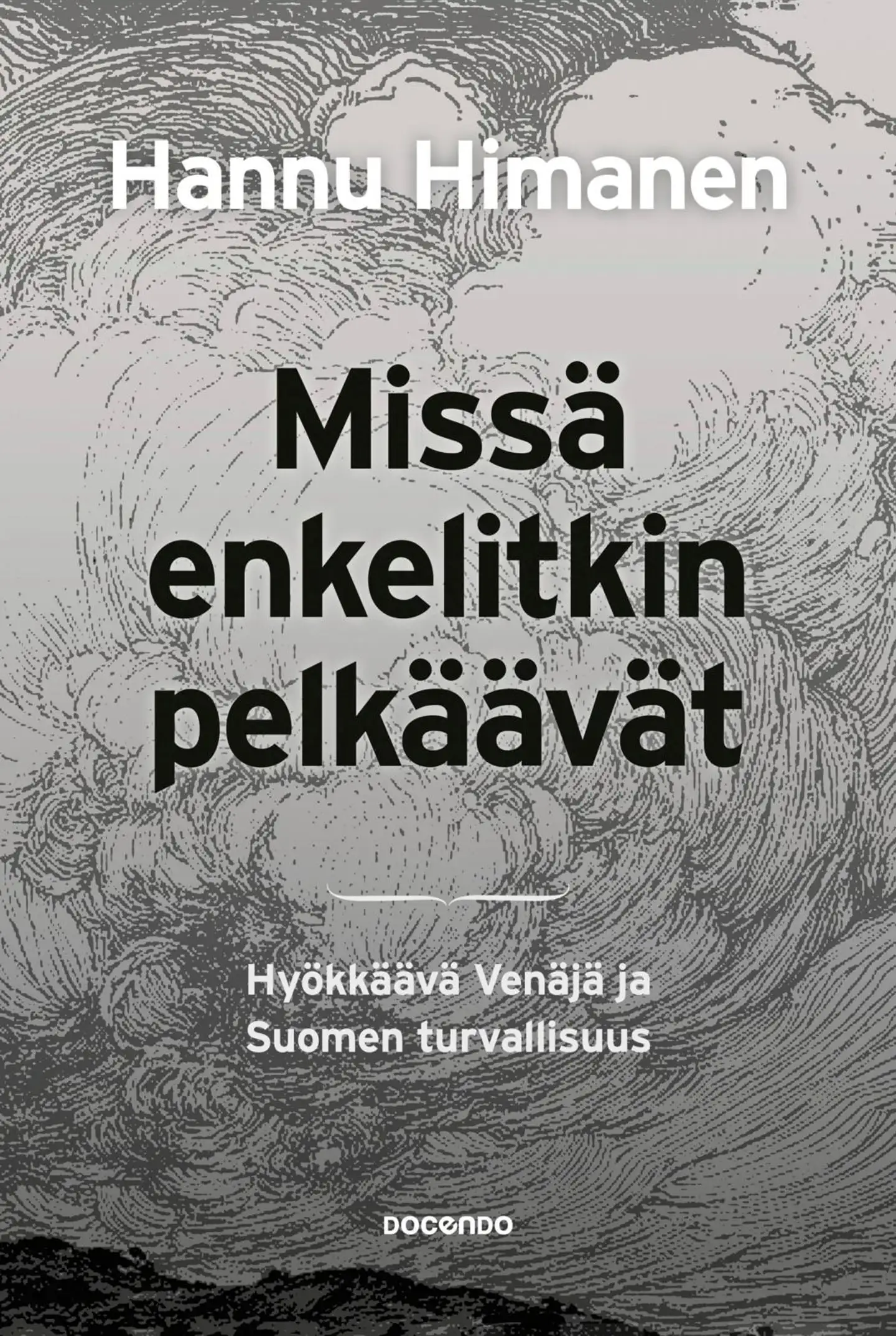 Himanen, Missä enkelitkin pelkäävät - Hyökkäävä Venäjä ja Suomen turvallisuus