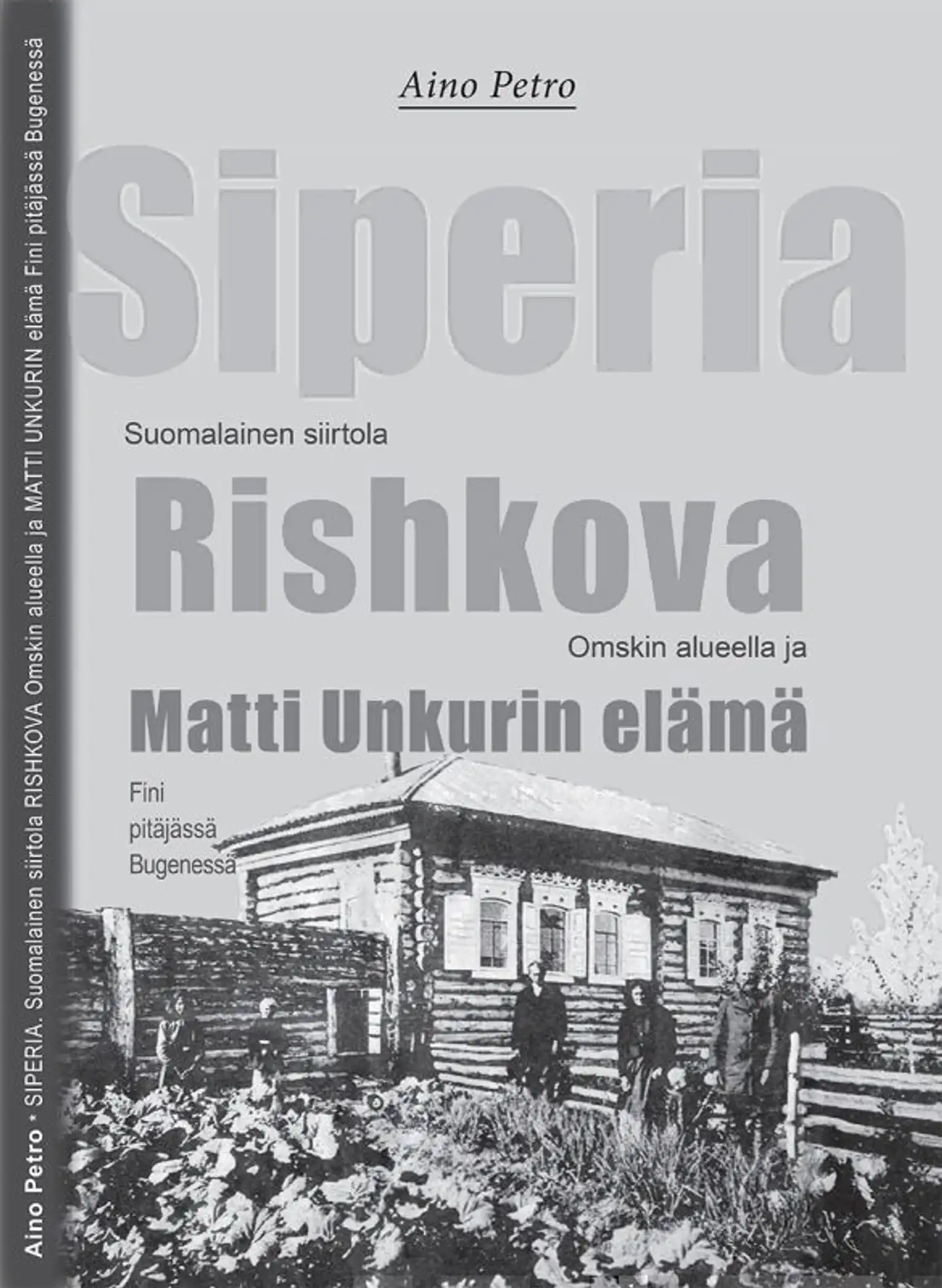 Aino Petro, Siperia - Suomalainen siirtola Rishkova Omskin alueella ja Matti Unkurin elämä Fini pitäjässä Bugenessä