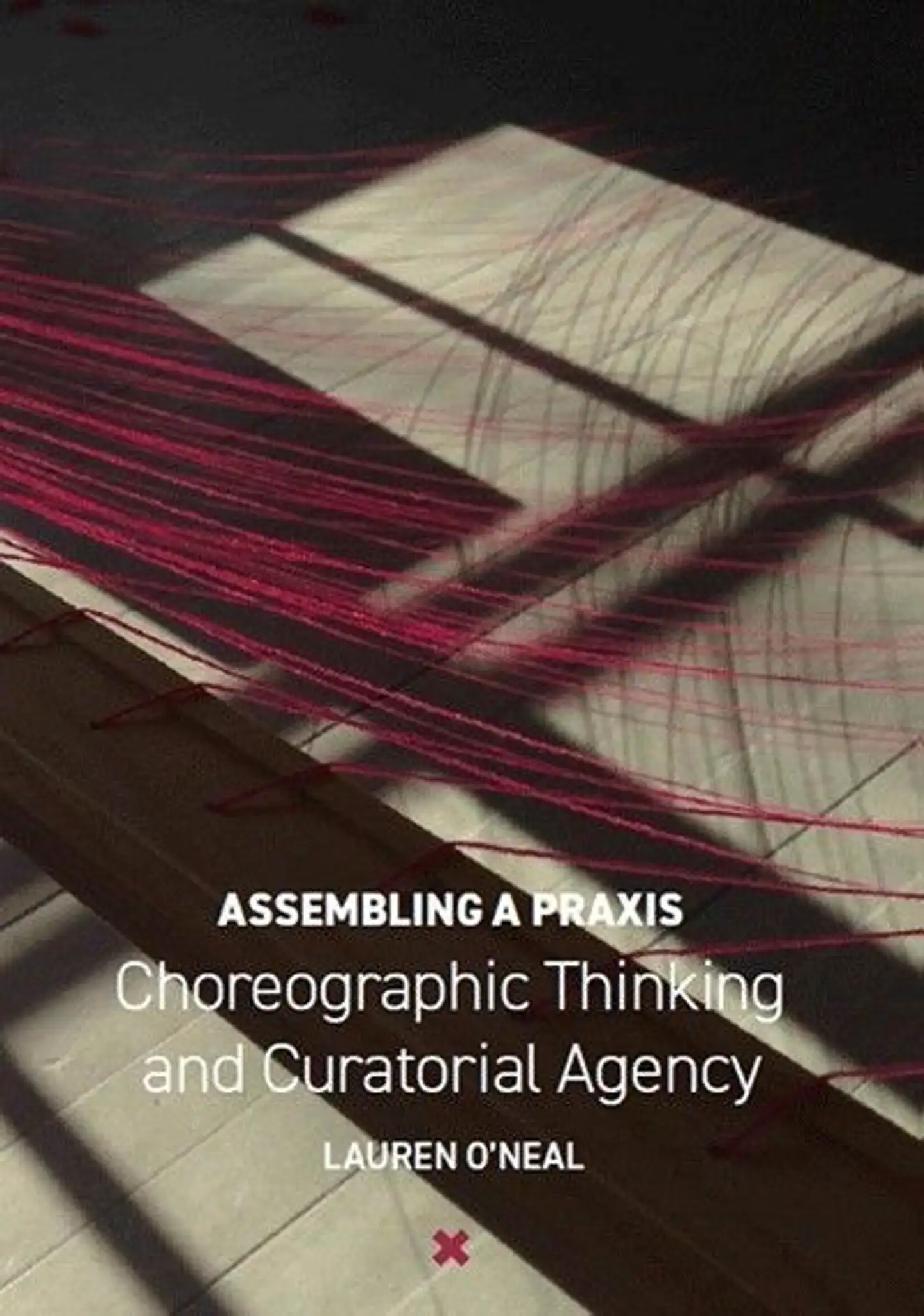 O'Neal, Assembling a Praxis - Choreographic Thinking and Curatorial Agency