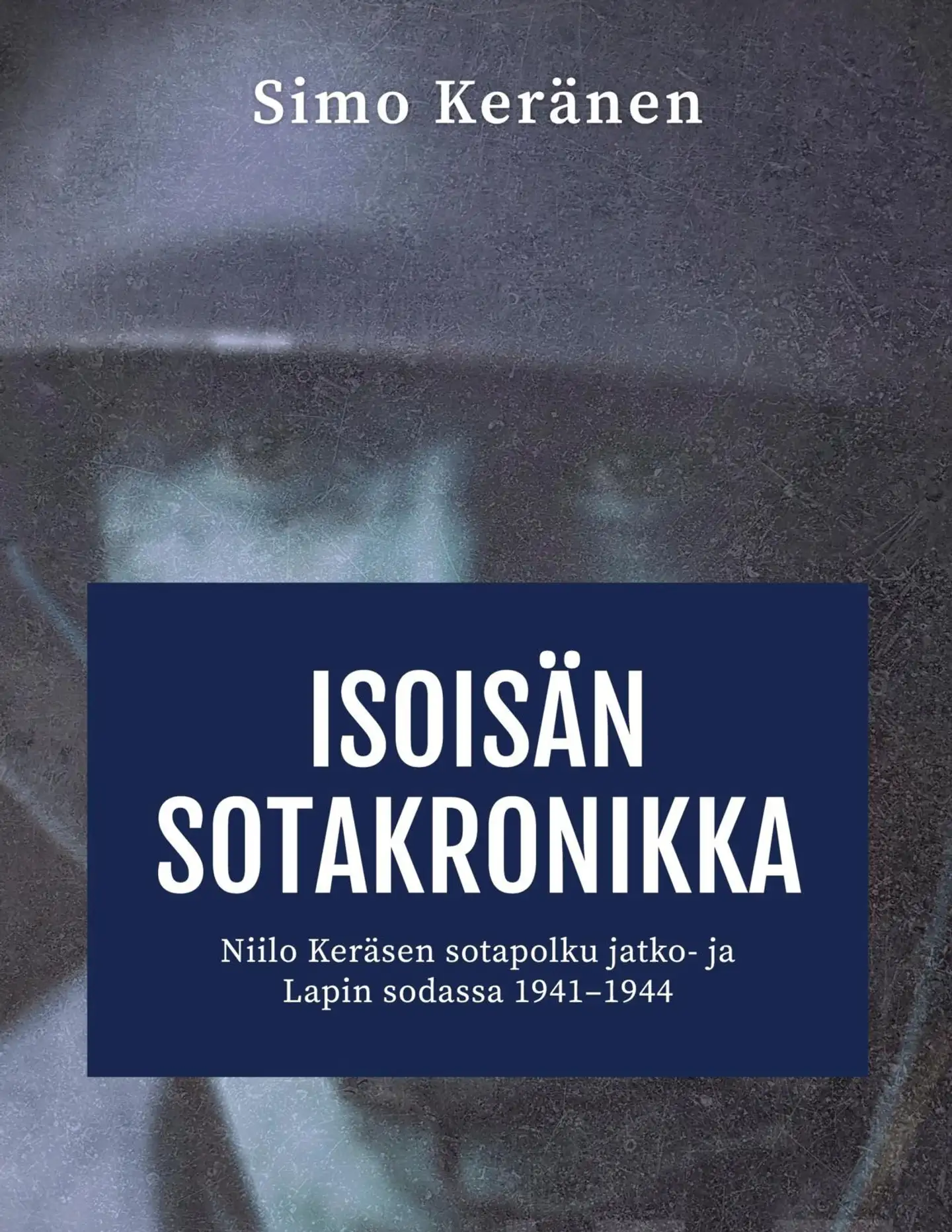 Keränen, Isoisän sotakronikka - Niilo Keräsen sotapolku jatko- ja Lapin sodassa 1941–1944