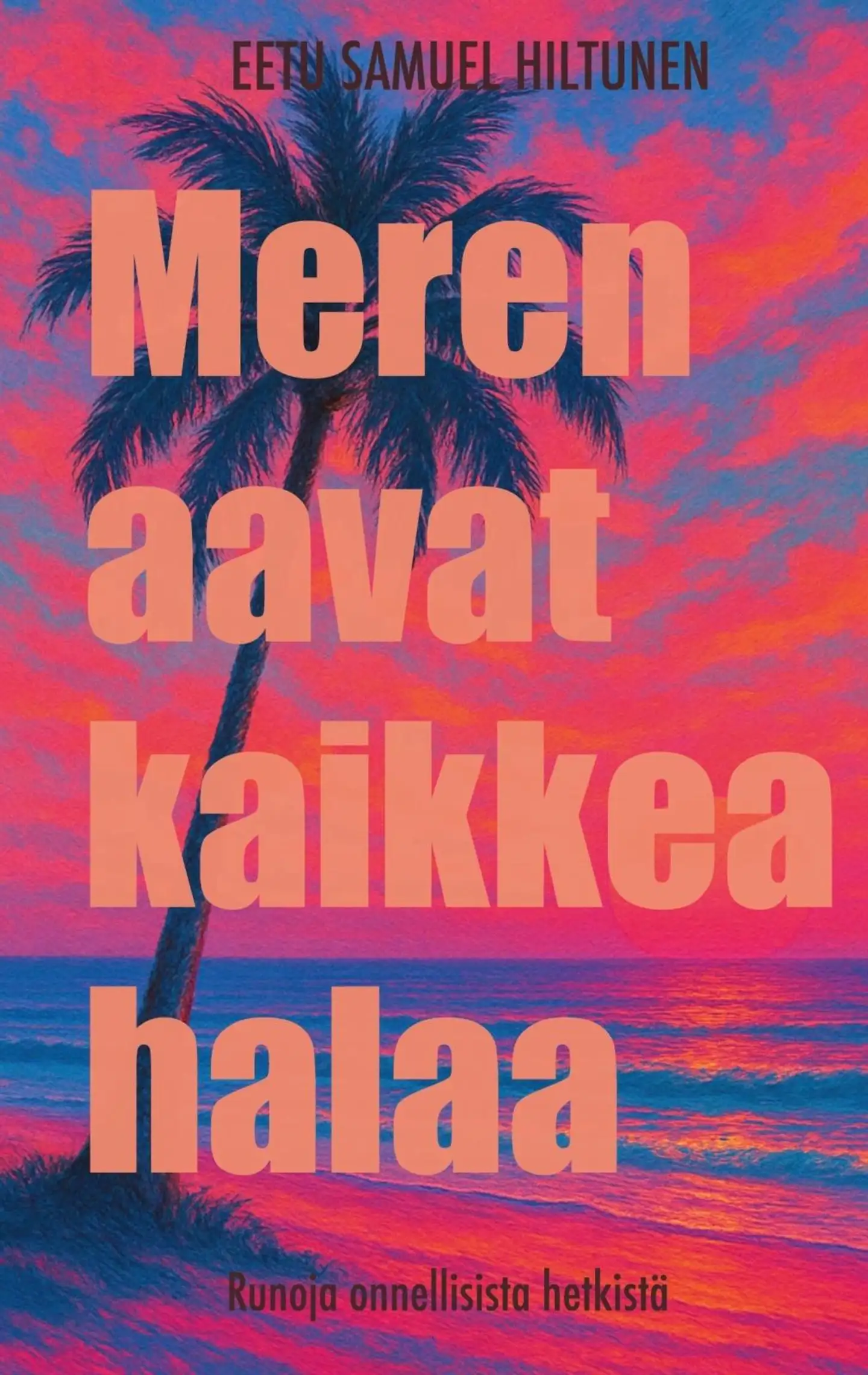 Hiltunen, Meren aavat kaikkea halaa - runoja onnellisista hetkistä