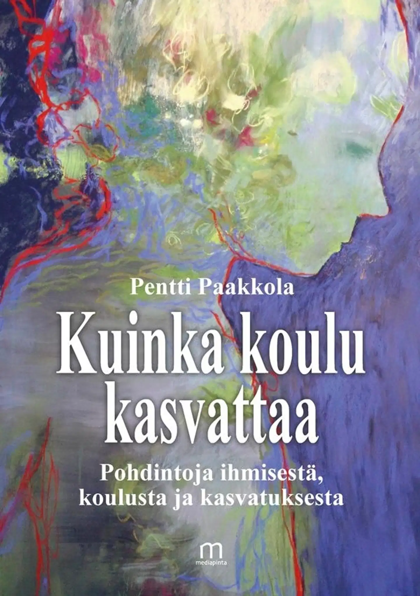 Paakkola, Kuinka koulu kasvattaa - Pohdintoja ihmisestä, koulusta ja kasvatuksesta