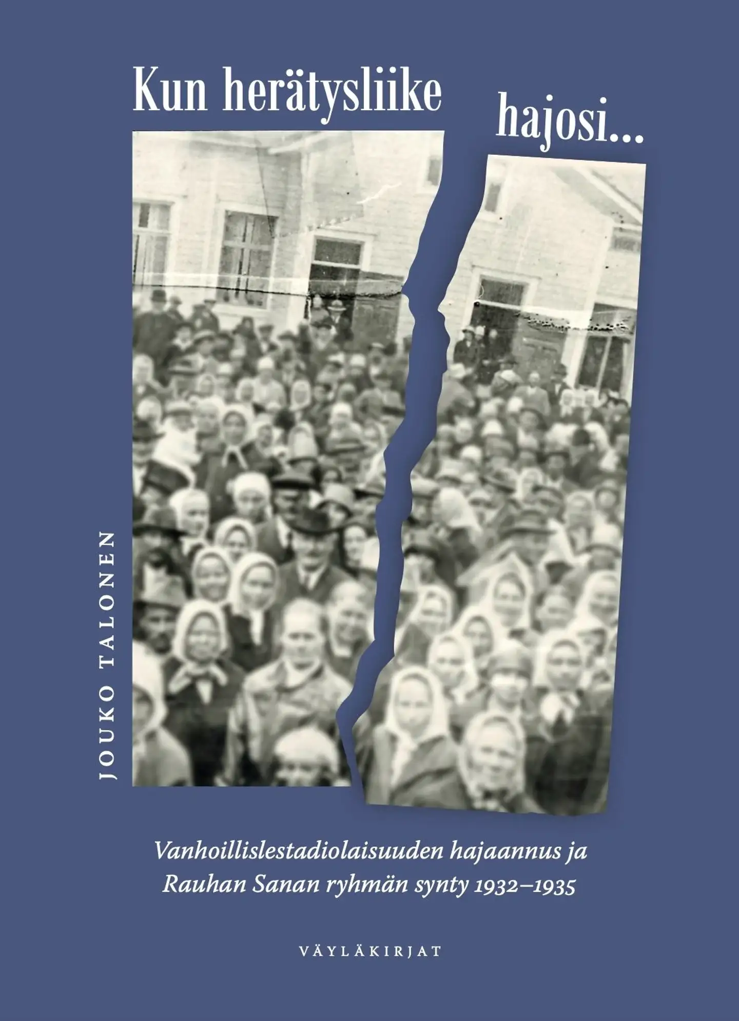 Talonen, Kun herätysliike hajosi... - Vanhoillislestadiolaisuuden hajaannus ja Rauhan Sanan ryhmän synty 1932–1935