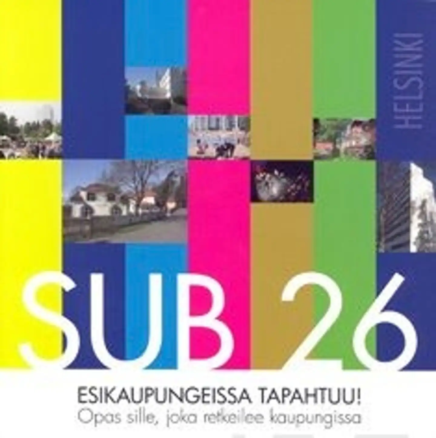 Sub 26 Esikaupungeissa tapahtuu! - Helsinki : opas, sille joka retkeileekuapungissa