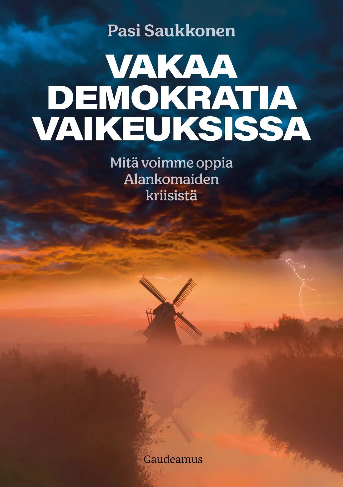 Saukkonen, Vakaa demokratia vaikeuksissa - Mitä voimme oppia Alankomaiden kriisistä?