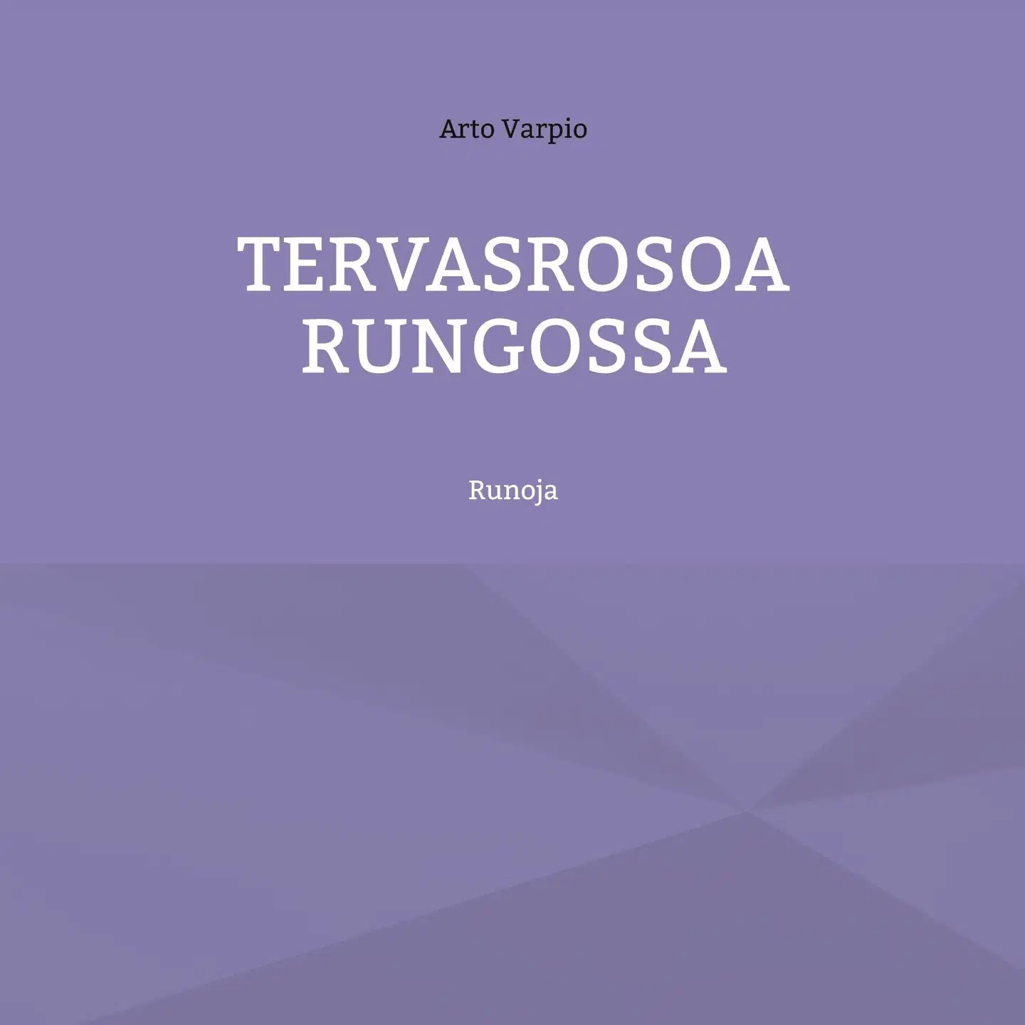 Varpio, Tervasrosoa rungossa - Runoja