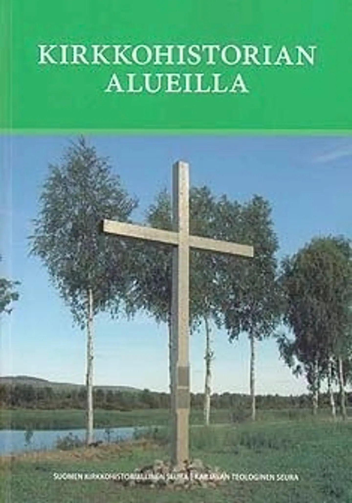 Kirkkohistorian alueilla - Juhlakirja professori Hannu Mustakallion täyttäessä 60 vuotta