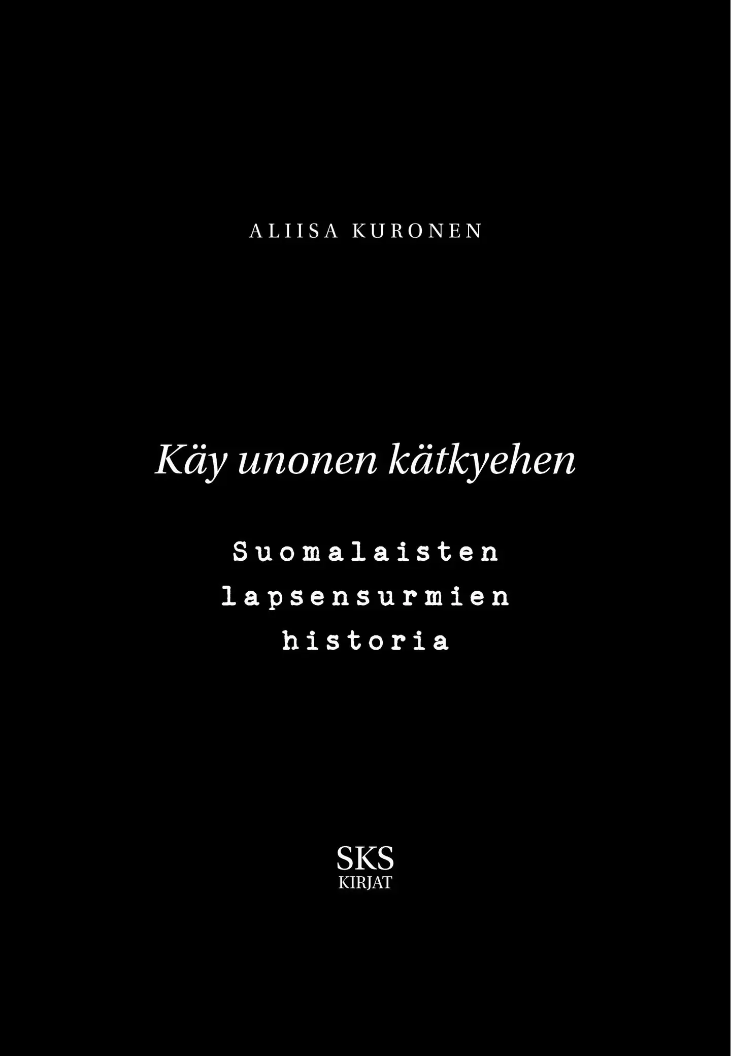 Kuronen, Käy unonen kätkyehen - Suomalaisten lapsensurmien historia