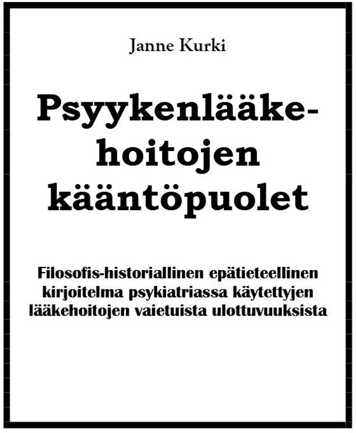 Kurki, Psyykenlääkehoitojen kääntöpuolet - Filosofis-historiallinen epätieteellinen kirjoitelma psykiatriassa käytettyjen lääkehoitojen vaietuista ulottuvuuksista