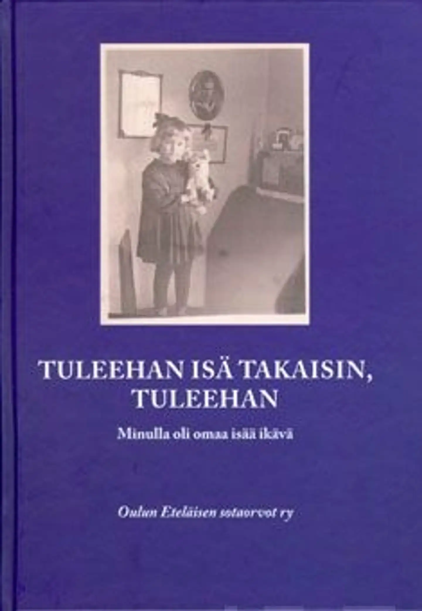 Tuleehan isä takaisin, tuleehan - minulla oli omaa isää ikävä