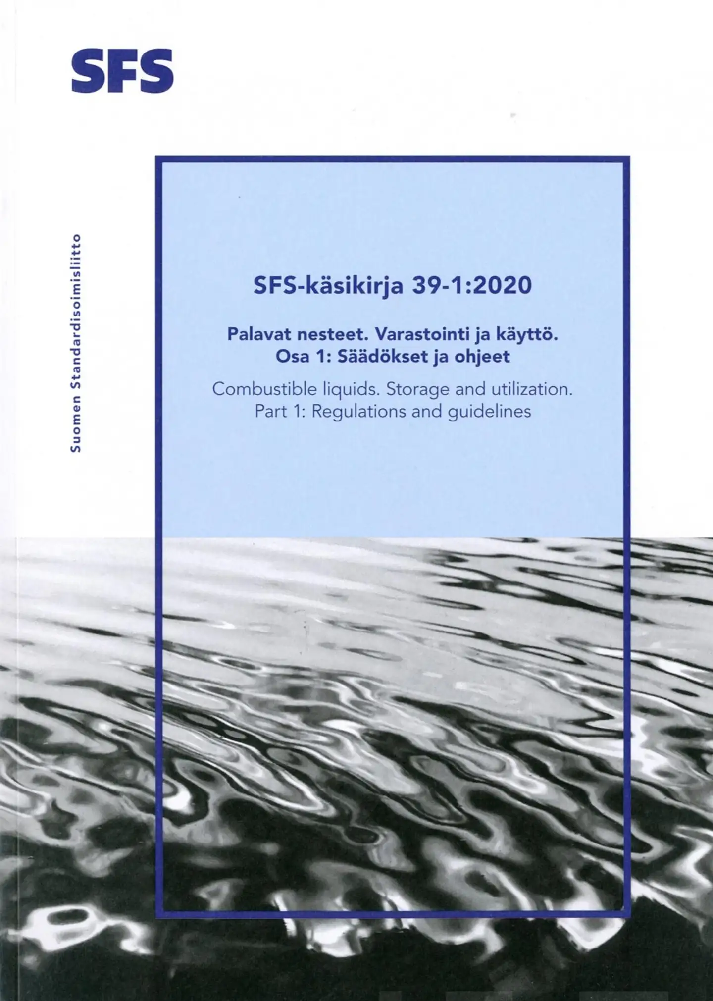 SFS-käsikirja 39-1:2020 - Palavat nesteet. Varastointi ja käyttö. Osa 1: Säädökset ja ohjeet