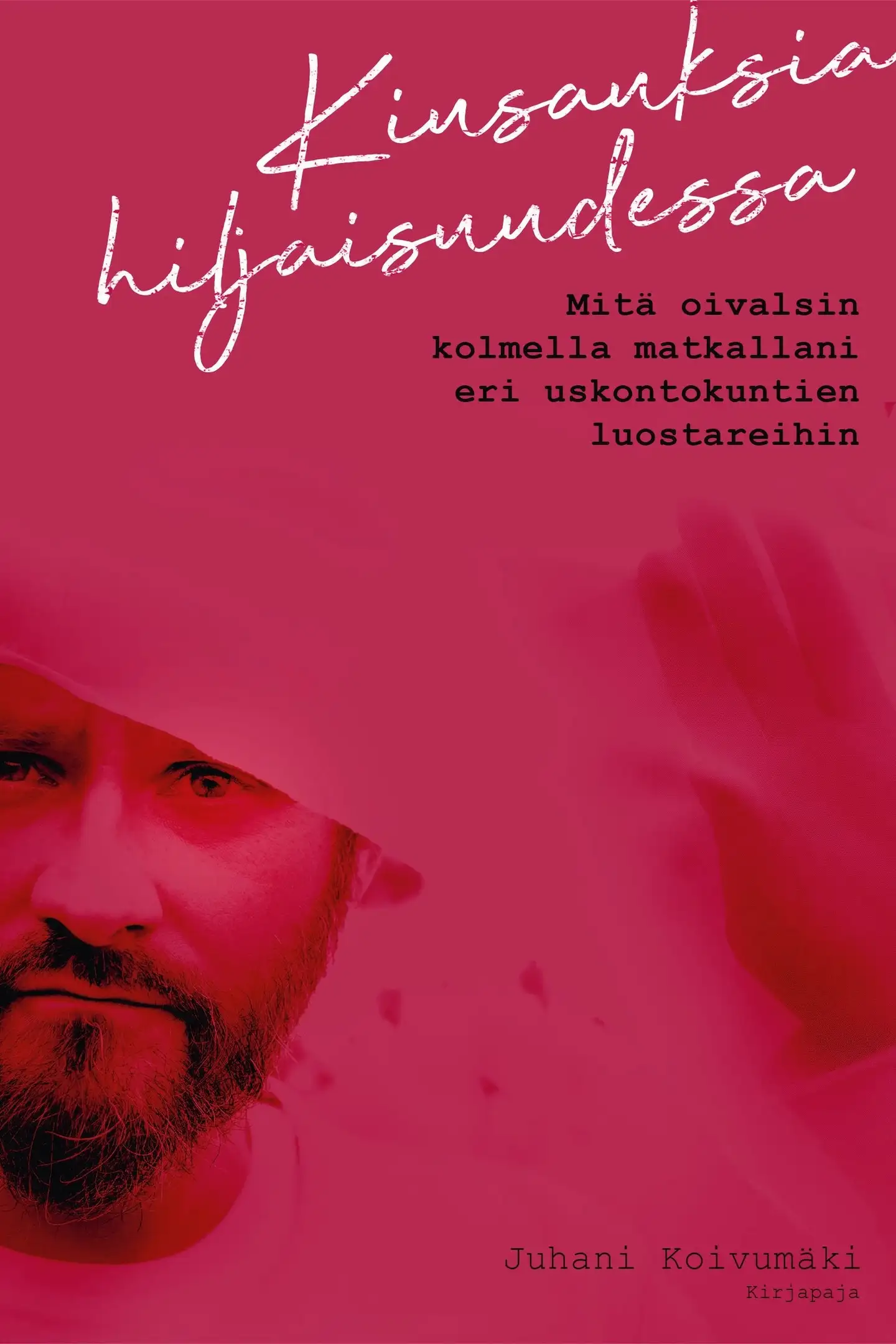 Koivumäki, Kiusauksia hiljaisuudessa - Mitä oivalsin kolmella matkallani eri uskontokuntien luostareihin