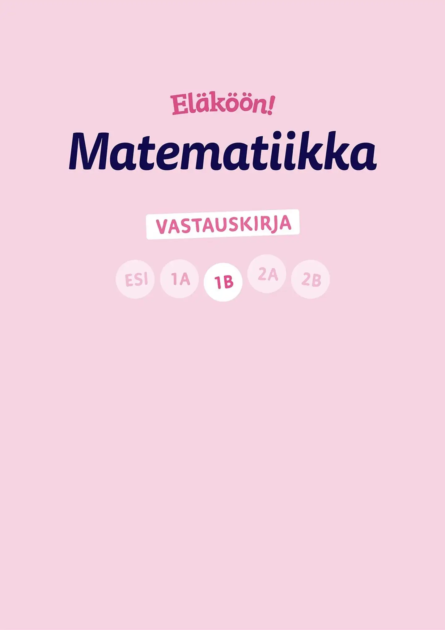 Isoaho, Eläköön! Matematiikka - Vastauskirja 1B