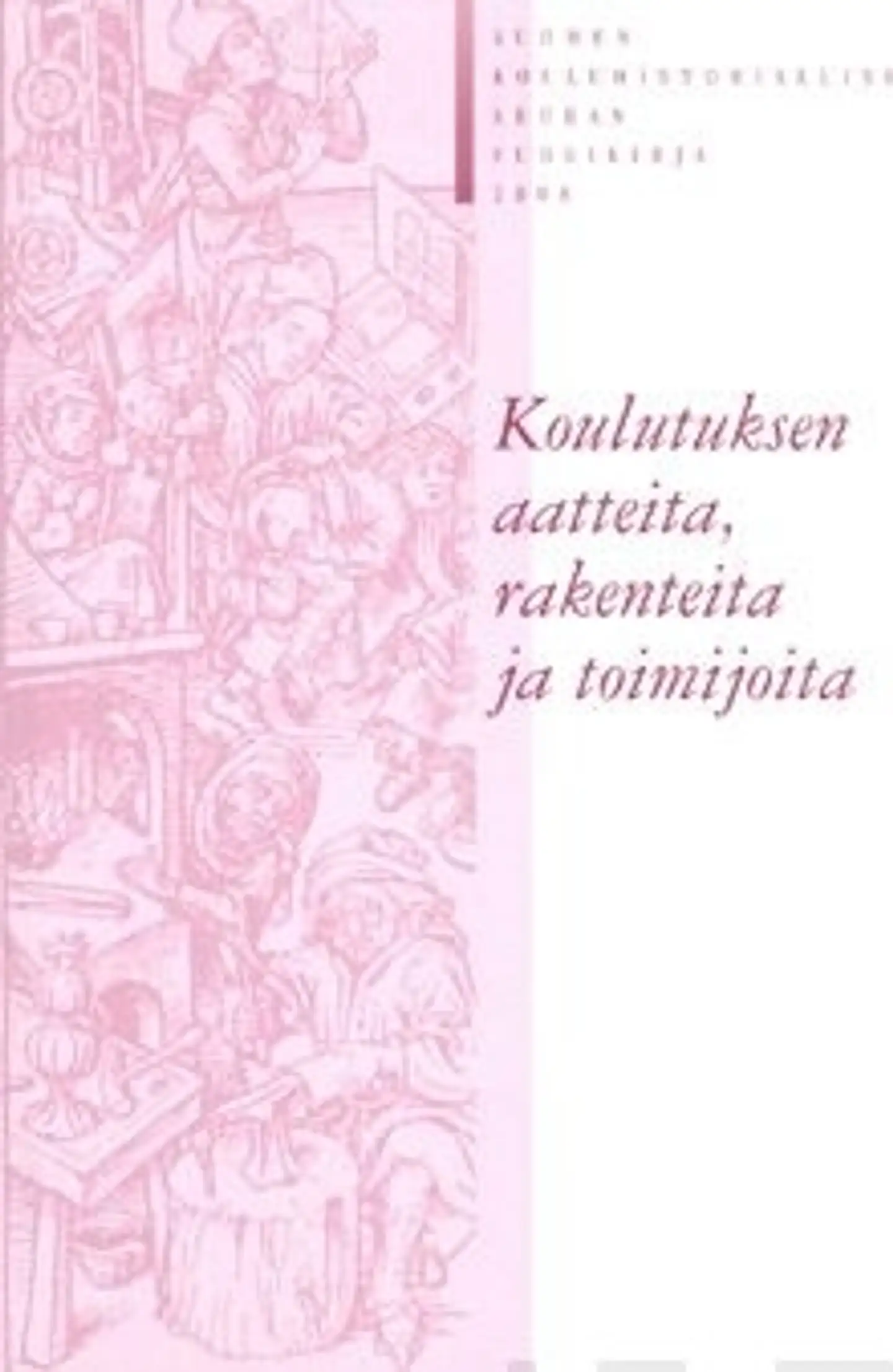 Koulutuksen aatteita, rakenteita ja toimijoita - Suomen kouluhistoriallisen seuran vuosikirja 2008