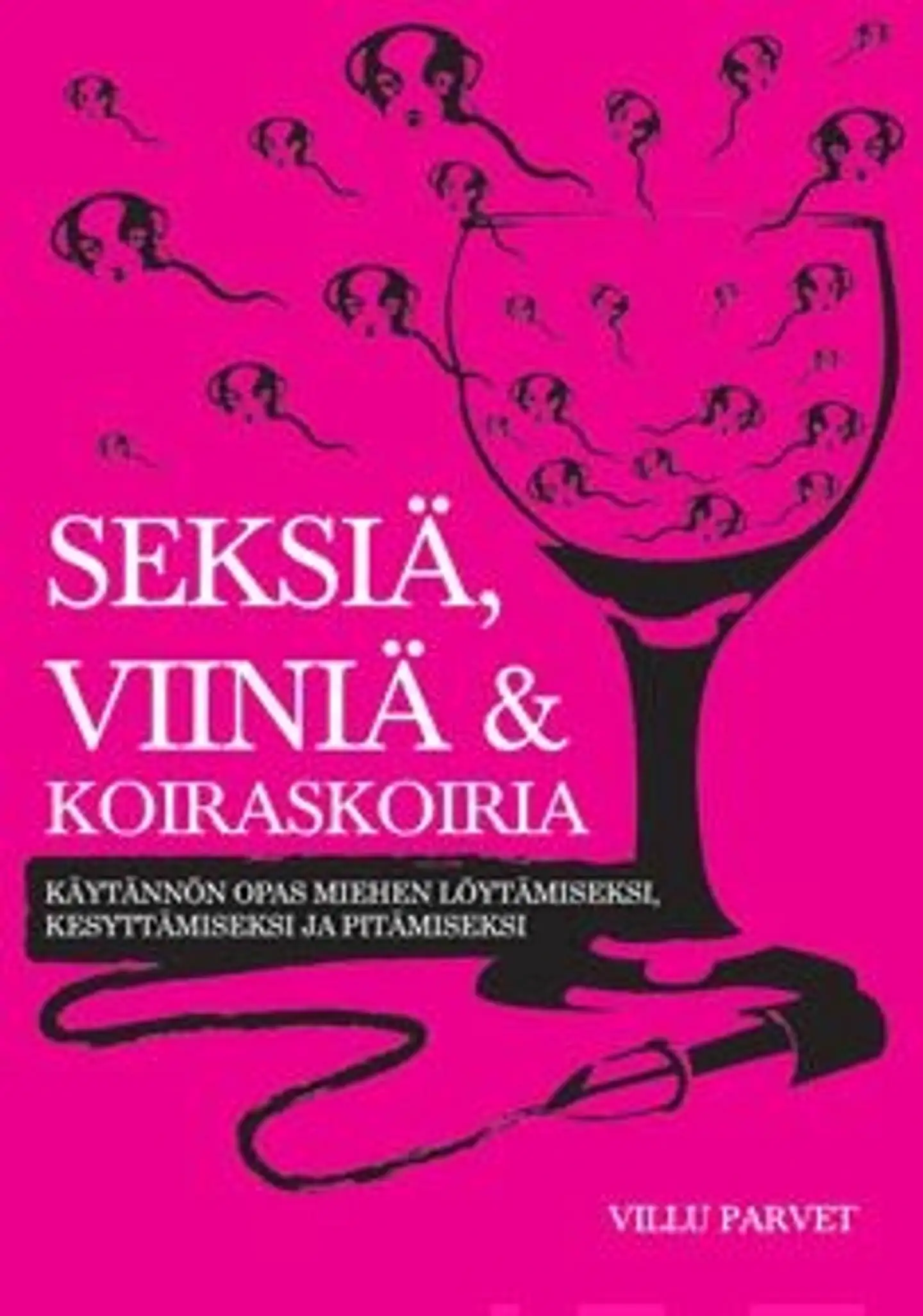 Parvet, Seksiä, viiniä ja koiraskoiria - käytännön opas miehen löytämiseksi, kesyttämiseksi ja pitämiseksi