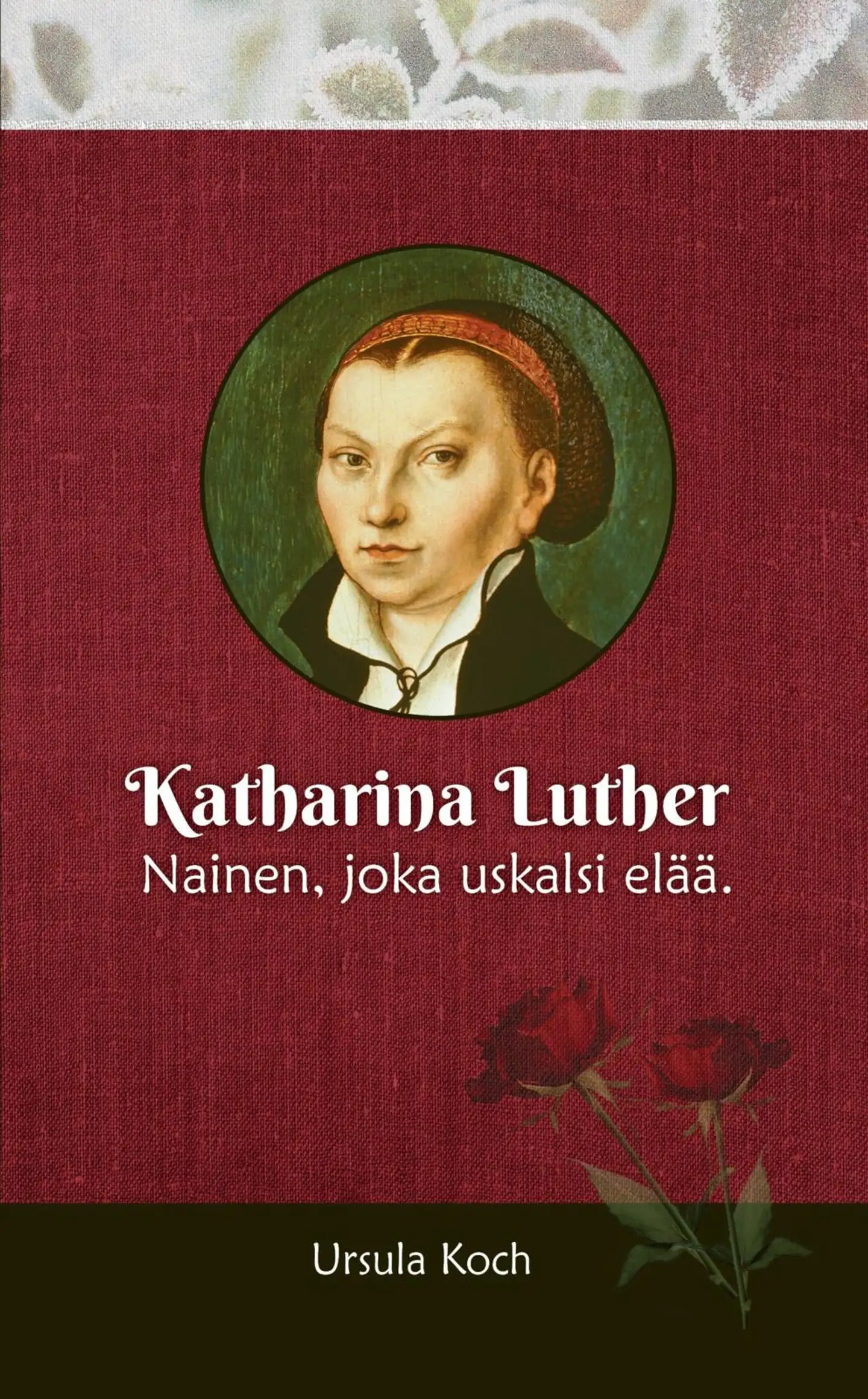 Koch, Katharina Luther - Nainen, joka uskalsi elää.