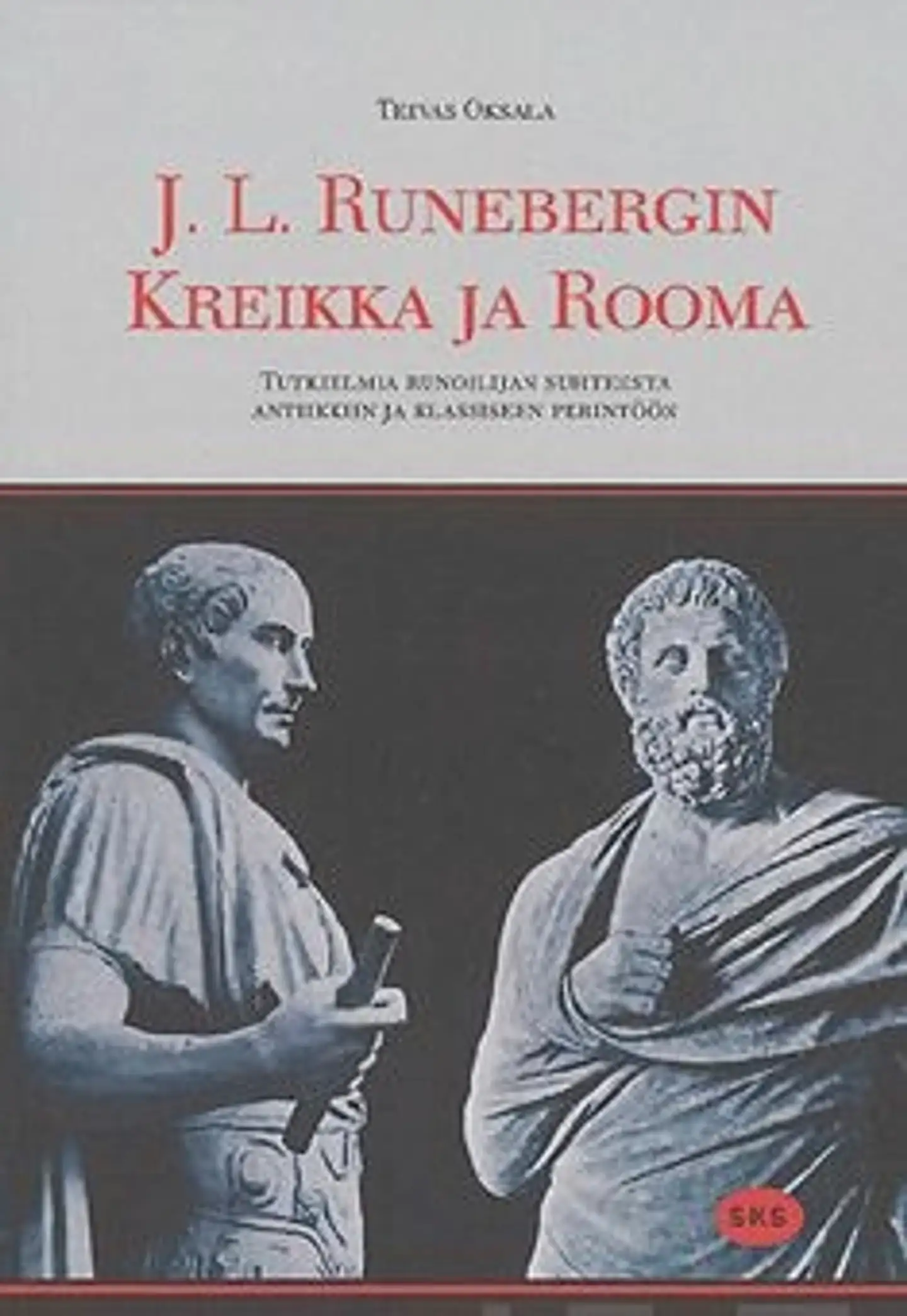 Oksala, J.L. Runebergin Kreikka ja Rooma - tutkielmia runoilijan suhteesta antiikkiin ja klassiseen perintöön