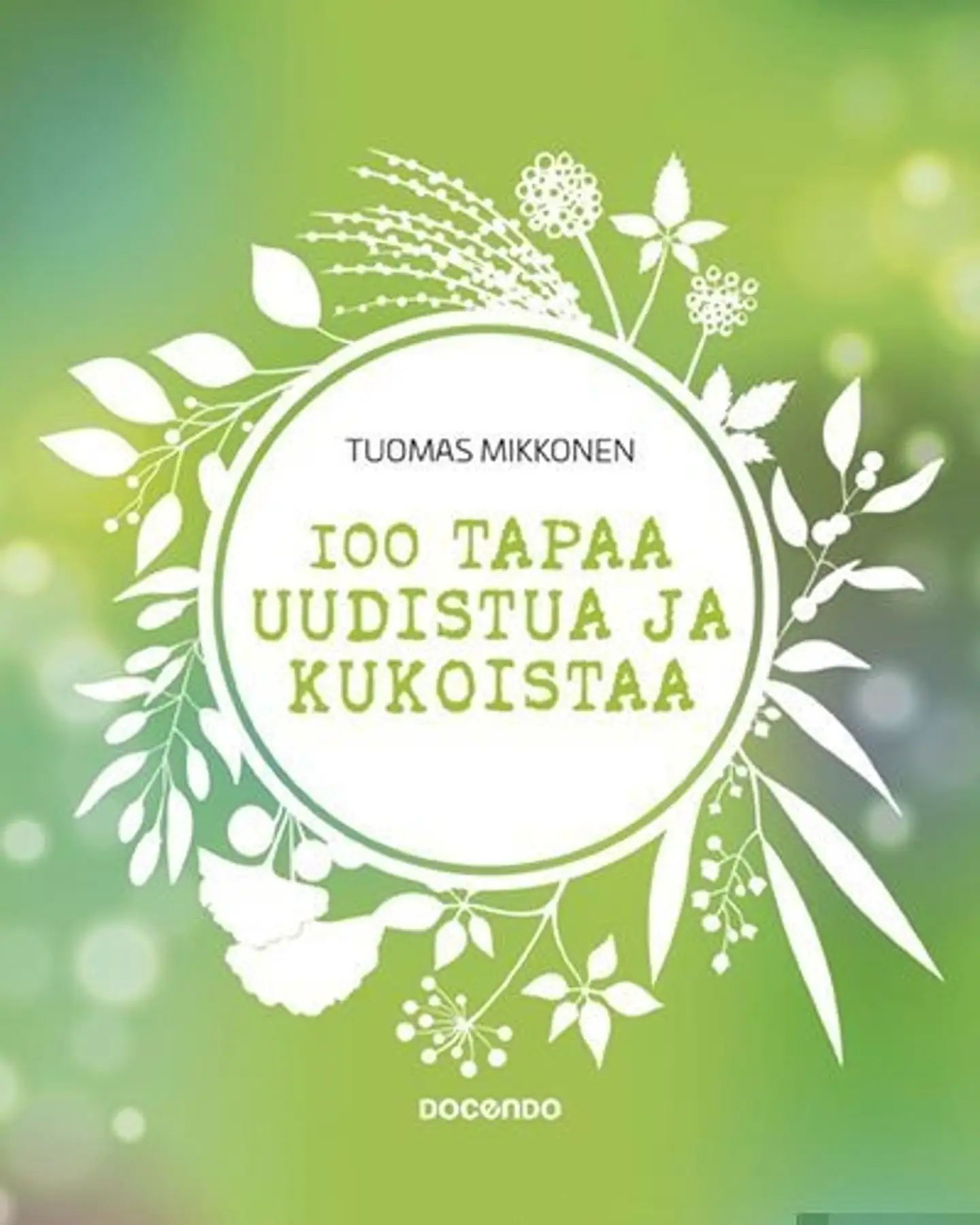 Mikkonen, 100 tapaa uudistua ja kukoistaa