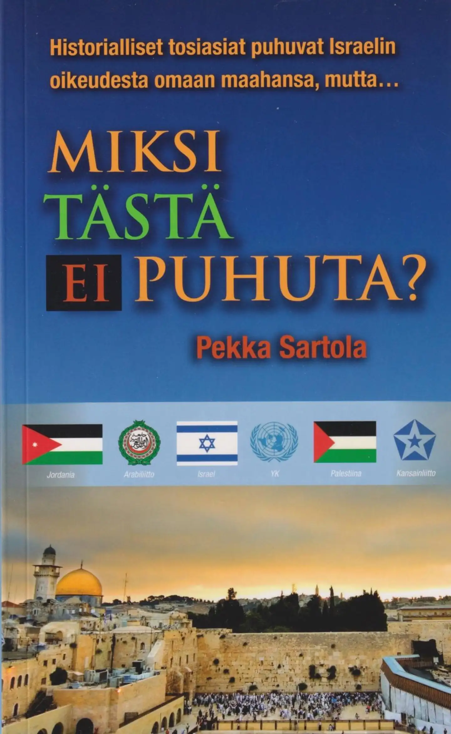 Sartola, Miksi tästä ei puhuta - Historiallisia ja oikudellisia näkökulmia Israelin ja palestiinalaisten väliseen konfliktiin