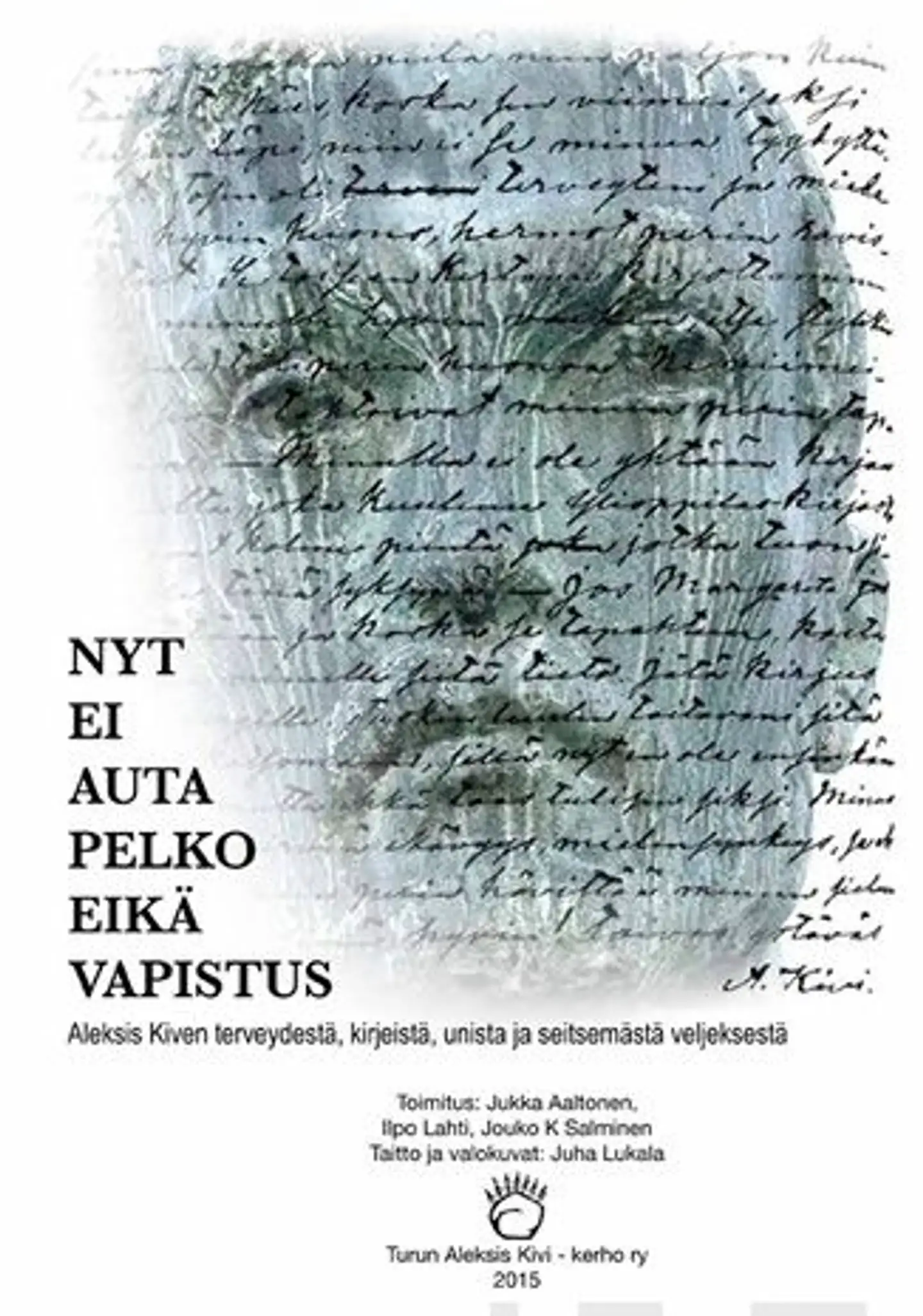 Nyt ei auta pelko eikä vapistus - Aleksis Kiven terveydestä, kirjeistä, unista ja seitsemästä veljeksestä