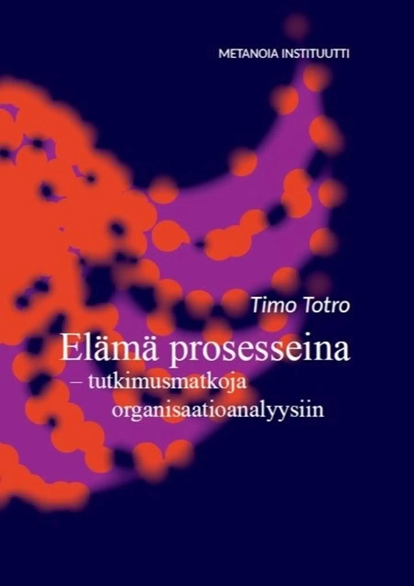 Totro, Elämä prosesseina - tutkimusmatkoja organisaatioanalyysiin