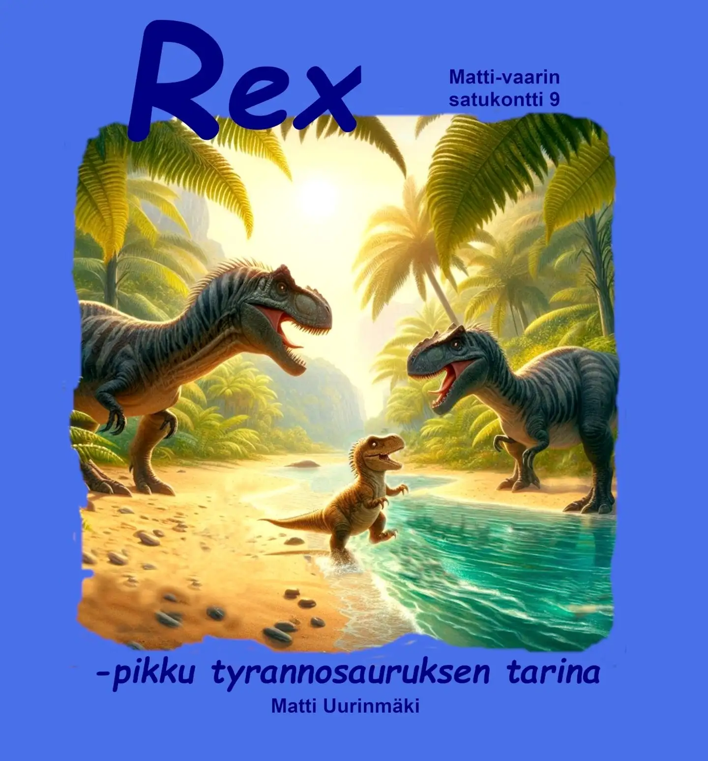 Uurinmäki, Rex -pikku tyrannosauruksen tarina - Matti-vaarin satukontti 9
