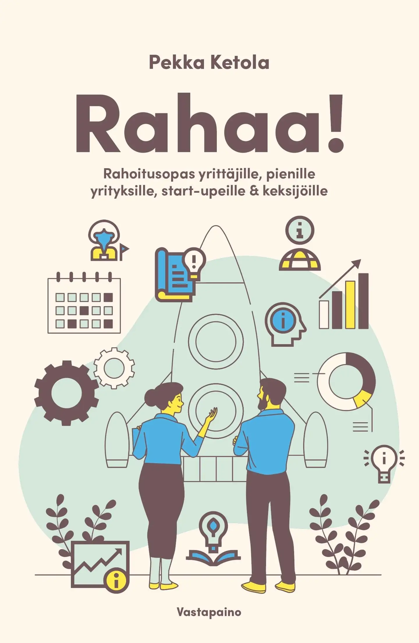 Ketola, Rahaa! - Rahoitusopas suomalaisille yrittäjille, pienille yrityksille, startupeille & keksijöille