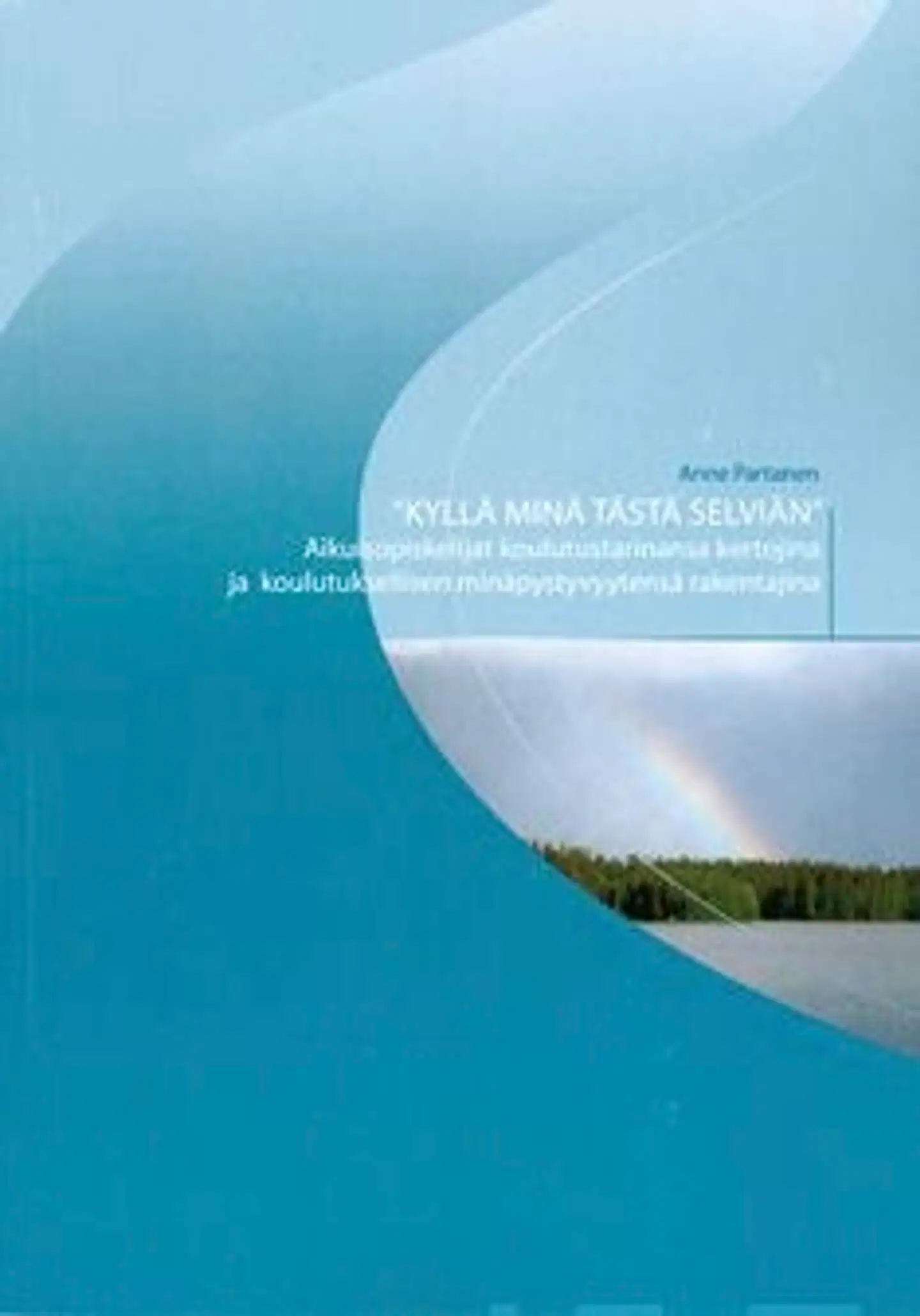 Partanen, "Kyllä minä tästä selviän" - aikuisopiskelijat koulutustarinansa kertojina ja koulutuksellisen minäpystyvyytensä rakentajina