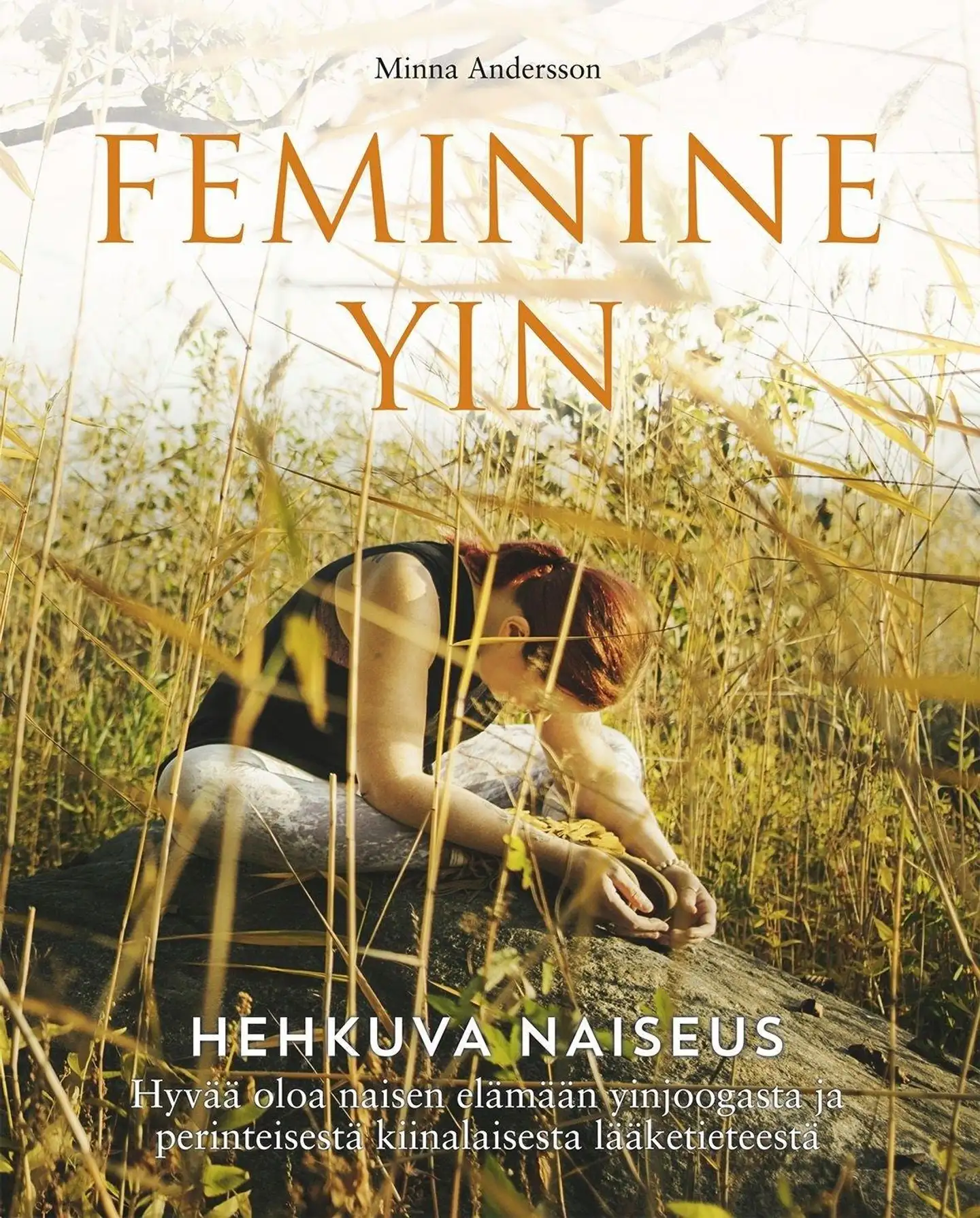 Andersson, Feminine Yin - Hehkuva naiseus - Hyvää oloa naisen elämään yinjoogasta ja perinteisestä kiinalaisesta lääketieteestä