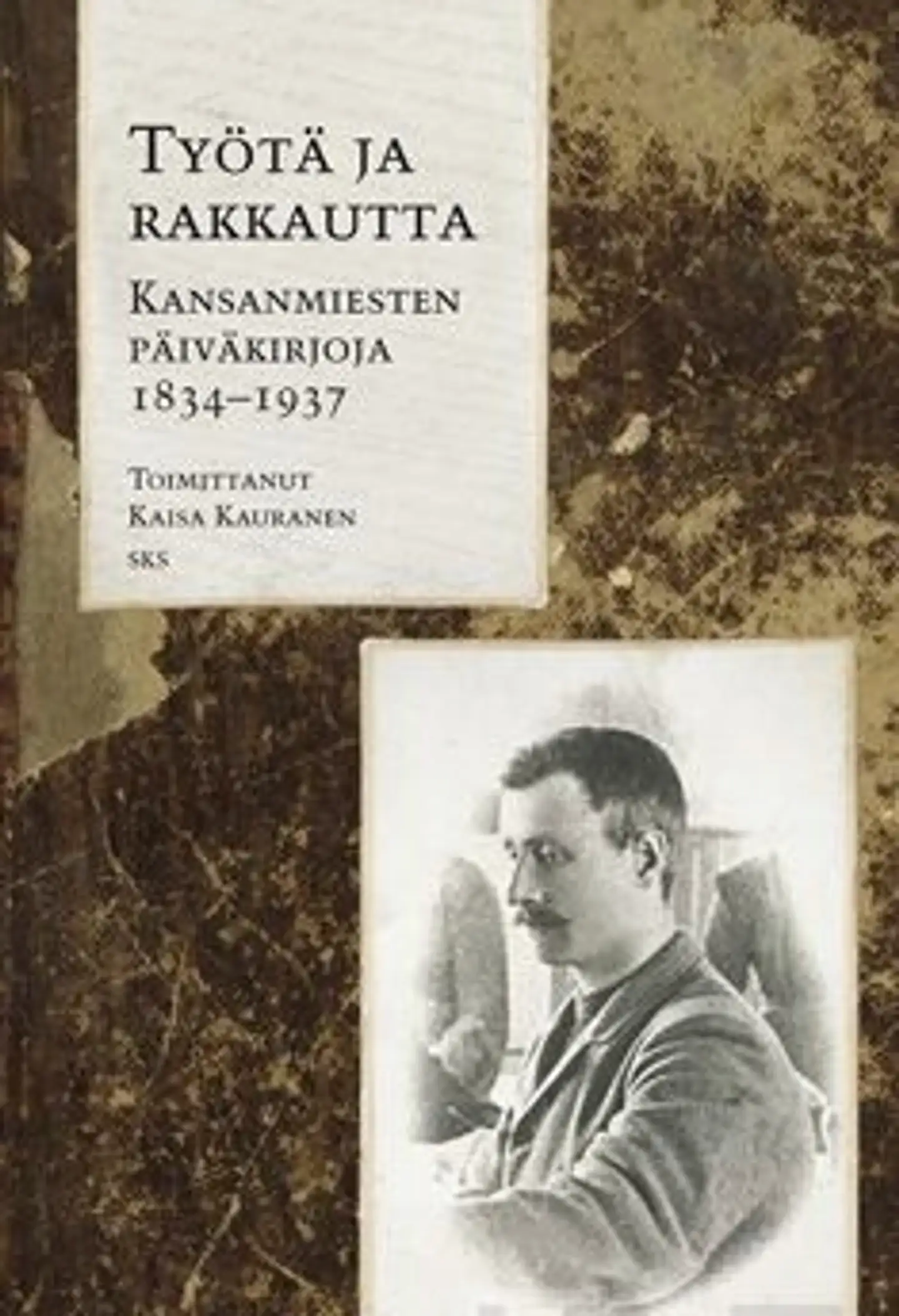 Työtä ja rakkautta - kansanmiesten päiväkirjoja 1834-1937