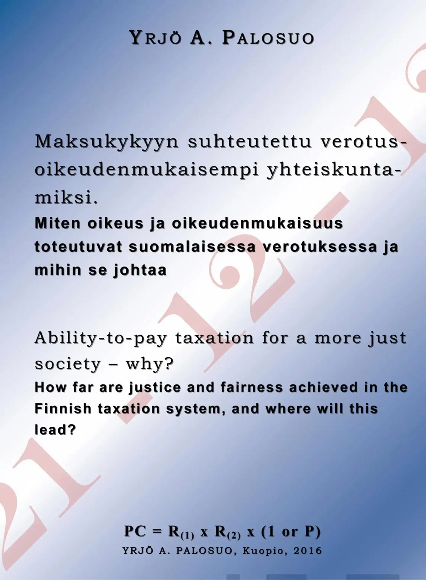 Palosuo, Maksukykyyn suhteutettu verotus - oikeudenmukaisempi yhteiskunta - miksi. - Ability-to-pay taxation for a more just society – why? - Miten oikeus ja oikeudenmukaisuus toteutuvat suomalaisessa