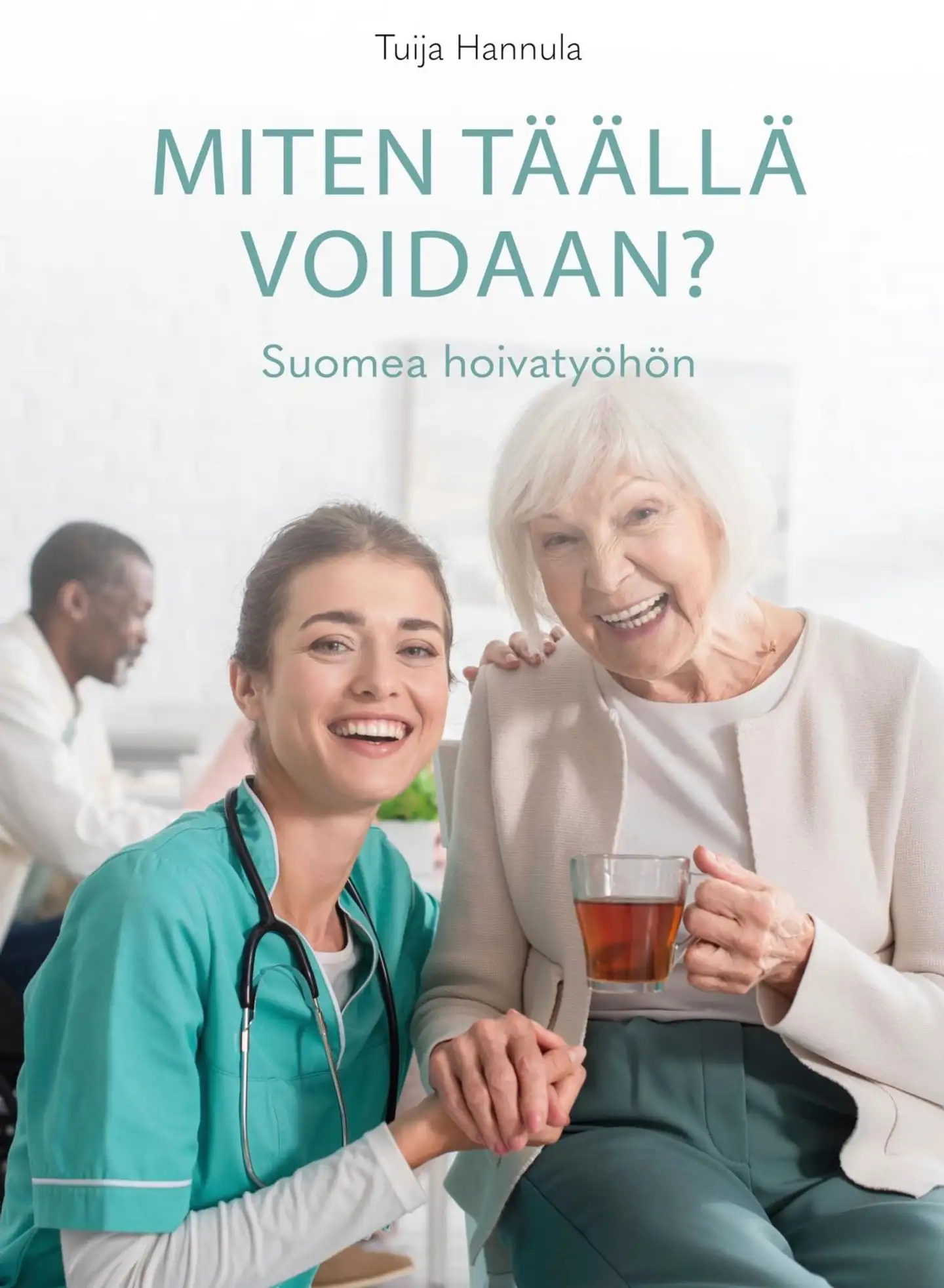 Hannula, Miten täällä voidaan? - Suomea hoivatyöhön
