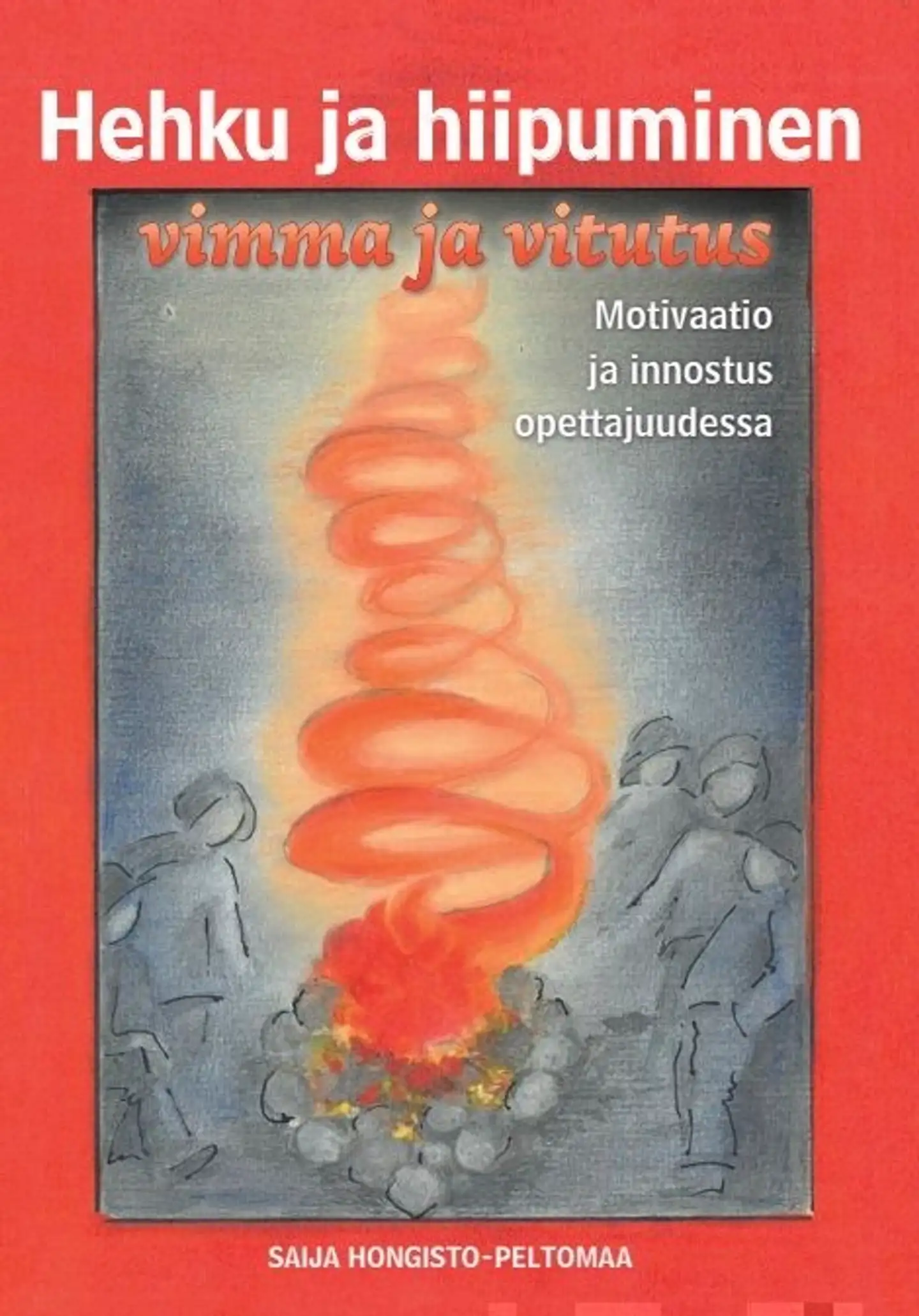 Hongisto-Peltomaa, Hehku ja hiipuminen, vimma ja vitutus - Motivaatio ja innostus opettajuudessa