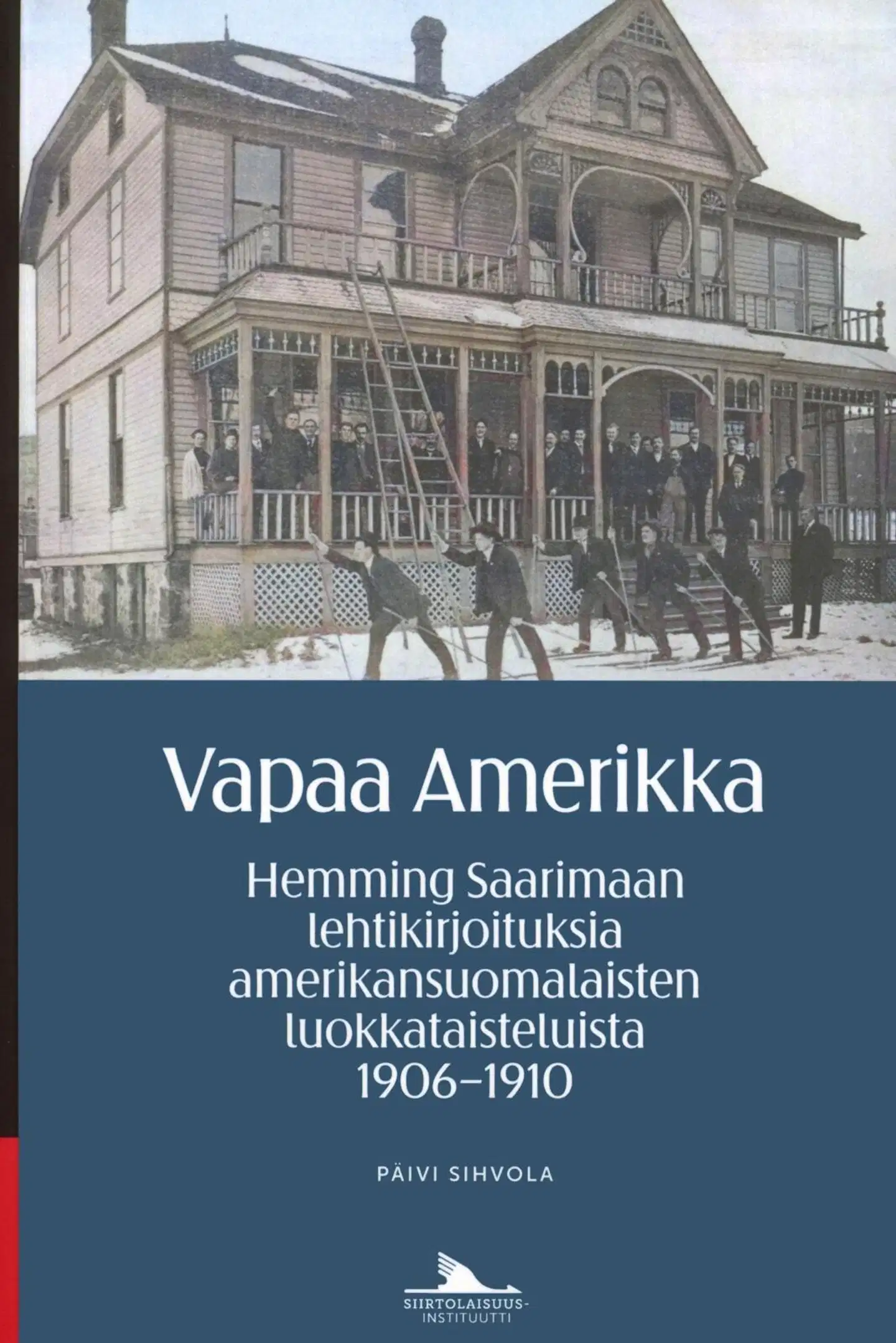Sihvola, Vapaa Amerikka - Hemming Saarimaan lehtikirjoituksia amerikansuomalaisten luokkataisteluista 1906–1910